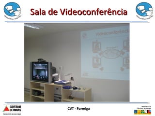 Sala de Videoconferência CVT - Formiga 