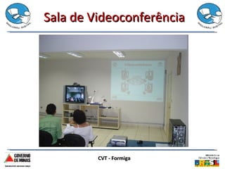 Sala de Videoconferência CVT - Formiga 