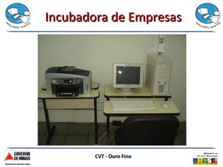 Incubadora de Empresas CVT - Ouro Fino 