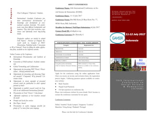 Dear Colleagues/ Professors/ Students,
International Academic Conferences pro-
mote international dissemination of
knowledge and development of cross-
national academic fraternity. The partici-
pants come from different backgrounds and
countries. They share their researches, expe-
riences and informally create long-lasting
bonds.
Prospective authors are invited to submit
Full Papers/ Abstract of Original Re-
search work or, Synopsis of PhD/
Dissertation, Published work, View-points
or Way Forward/ Poster by filling the online applica-
tion form, available on the conference website.
Salient Features of the Conference:
 International Dissemination and Synthesis of
Knowledge
 Generation of Multi-national Academic commu-
nity
 Global Networking and Collaboration
 Opportunity for presenting PhD Thesis/ Disser-
tation/ Already published work
 Opportunity for presenting and discussing Origi-
nal concepts/ Viewpoints/ Way forward/ Lit-
erature review
 Opportunity to retain copyright of presented
research work for publication in other reputed
journals of choice
 Opportunity to publish research work (in Eng-
lish) in our collaborated International Journals
 Presentation in Oral/ Poster/ Video format
 Affordable conferences at best locations around
the world
 Prompt and hassle free services
 Best Paper Award
 Presentation in native language possible for
groups of 5 or more from same language
11-12 July 2017
Indonesia
CallforPapers G l o b a l A s s o c i a t i o n f o r
H u m a n i t i e s a n d S o c i a l
S c i e n c e R e s e a r c h
( G A H S S R )
g a h s s r . o r g / i n d e x . p h p
1 6 t h I n t e r n a t i o n a l
C o n f e r e n c e o n
S o c i a l S c i e n c e
& H u m a n i t i e s
( I C S S H )
ABOUT CONFERENCE
Conference Name: 16th International Conference on So-
cial Science & Humanities (ICSSH)
Conference Dates: 11-12 July 2017
Conference Venue: Ibis Bali Kuta, Jl. Raya Kuta No. 77,
80361 Kuta, Bali, Indonesia
Deadline for Abstract/ Full Paper Submission: 08 July 2017
Contact Email ID: info@gahssr.org
Conference Convener: Dr. Dorothy C
PARTICIPATION CATEGORIES/ FEE/ SCHOLARSHIPS
Category Registration Fee
PRESENTER USD 250
ABSENTIA USD 150
LISTENER/ CO-AUTHOR USD 200
ADDITIONAL PAPER USD 100 Per Paper
FRIEND/ FAMILY USD 50 Per Person
Young Researcher Scholarship
(Only for Students/ Research Scholars)
FREE (Limited to 5 Seats Only)
Details are available on the conference
website.
Apply for the conference using the online application form.
Once you receive an invoice and invitation letter, the registration
process begins. Following payment options available on confer-
ence website:
 Bank Transfer
 Paypal (Card Payment)
 On Spot payment on conference day
Please visit conference website for more details. Don’t hesitate to
contact the conference secretariat for any query.
Conference Locations:
Dubai/ Istanbul/ Kuala Lumpur/ Singapore/ London/
Mauritius/ Hong Kong/ Thailand/ Portugal
Please visit this link for Conference Calendar:
 
