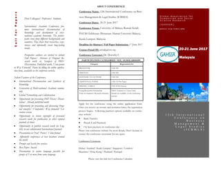 Dear Colleagues/ Professors/ Students,
International Academic Conferences pro-
mote international dissemination of
knowledge and development of cross-
national academic fraternity. The partici-
pants come from different backgrounds and
countries. They share their researches, expe-
riences and informally create long-lasting
bonds.
Prospective authors are invited to submit
Full Papers/ Abstract of Original Re-
search work or, Synopsis of PhD/
Dissertation, Published work, View-points
or Way Forward/ Poster by filling the online applica-
tion form, available on the conference website.
Salient Features of the Conference:
 International Dissemination and Synthesis of
Knowledge
 Generation of Multi-national Academic commu-
nity
 Global Networking and Collaboration
 Opportunity for presenting PhD Thesis/ Disser-
tation/ Already published work
 Opportunity for presenting and discussing Origi-
nal concepts/ Viewpoints/ Way forward/ Lit-
erature review
 Opportunity to retain copyright of presented
research work for publication in other reputed
journals of choice
 Opportunity to publish research work (in Eng-
lish) in our collaborated International Journals
 Presentation in Oral/ Poster/ Video format
 Affordable conferences at best locations around
the world
 Prompt and hassle free services
 Best Paper Award
 Presentation in native language possible for
groups of 5 or more from same language
20-21 June 2017
Malaysia
CallforPapers G l o b a l A s s o c i a t i o n f o r
H u m a n i t i e s a n d S o c i a l
S c i e n c e R e s e a r c h
( G A H S S R )
g a h s s r . o r g / i n d e x . p h p
1 2 t h I n t e r n a t i o n a l
C o n f e r e n c e o n
B u s i n e s s
M a n a g e m e n t &
L e g a l S t u d i e s
( I C B M L S )
ABOUT CONFERENCE
Conference Name: 12th International Conference on Busi-
ness Management & Legal Studies (ICBMLS)
Conference Dates: 20-21 June 2017
Conference Venue: University of Malaya, Rumah Kelab
PAUM Clubhouse (Persatuan Alumni Universiti Malaya),
Kuala Lumpur, Malaysia
Deadline for Abstract/ Full Paper Submission: 17 June 2017
Contact Email ID: info@gahssr.org
Conference Convener: Dr. Dorothy C
PARTICIPATION CATEGORIES/ FEE/ SCHOLARSHIPS
Category Registration Fee
PRESENTER USD 300
ABSENTIA USD 200
LISTENER/ CO-AUTHOR USD 250
ADDITIONAL PAPER USD 150 Per Paper
FRIEND/ FAMILY USD 50 Per Person
Young Researcher Scholarship
(Only for Students/ Research Scholars)
FREE (Limited to 5 Seats Only)
Details are available on the conference
website.
Apply for the conference using the online application form.
Once you receive an invoice and invitation letter, the registration
process begins. Following payment options available on confer-
ence website:
 Bank Transfer
 Paypal (Card Payment)
 On Spot payment on conference day
Please visit conference website for more details. Don’t hesitate to
contact the conference secretariat for any query.
Conference Locations:
Dubai/ Istanbul/ Kuala Lumpur/ Singapore/ London/
Mauritius/ Hong Kong/ Thailand/ Portugal
Please visit this link for Conference Calendar:
 