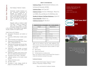 Dear Colleagues/ Professors/ Students,
International Academic Conferences pro-
mote international dissemination of
knowledge and development of cross-
national academic fraternity. The partici-
pants come from different backgrounds and
countries. They share their researches, expe-
riences and informally create long-lasting
bonds.
Prospective authors are invited to submit
Full Papers/ Abstract of Original Re-
search work or, Synopsis of PhD/
Dissertation, Published work, View-points
or Way Forward/ Poster by filling the online applica-
tion form, available on the conference website.
Salient Features of the Conference:
 International Dissemination and Synthesis of
Knowledge
 Generation of Multi-national Academic commu-
nity
 Global Networking and Collaboration
 Opportunity for presenting PhD Thesis/ Disser-
tation/ Already published work
 Opportunity for presenting and discussing Origi-
nal concepts/ Viewpoints/ Way forward/ Lit-
erature review
 Opportunity to retain copyright of presented
research work for publication in other reputed
journals of choice
 Opportunity to publish research work (in Eng-
lish) in our collaborated International Journals
 Presentation in Oral/ Poster/ Video format
 Affordable conferences at best locations around
the world
 Prompt and hassle free services
 Best Paper Award
 Presentation in native language possible for
groups of 5 or more from same language
06-07 June 2017
Italy
CallforPapers G l o b a l A s s o c i a t i o n f o r
H u m a n i t i e s a n d S o c i a l
S c i e n c e R e s e a r c h
( G A H S S R )
g a h s s r . o r g / i n d e x . p h p
1 8 t h I n t e r n a t i o n a l
C o n f e r e n c e o n
S o c i a l S c i e n c e &
H u m a n i t i e s
( I C S S H )
ABOUT CONFERENCE
Conference Name: 18th International Conference on So-
cial Science & Humanities (ICSSH)
Conference Dates: 06-07 June 2017
Conference Venue: University of Washington - Rome Cen-
ter (UWRC), Piazza del Biscione 95, 00186 Roma, Italy
Deadline for Abstract/ Full Paper Submission: 03 June 2017
Contact Email ID: info@gahssr.org
Conference Convener: Dr. Dorothy C
PARTICIPATION CATEGORIES/ FEE/ SCHOLARSHIPS
Category Registration Fee
PRESENTER USD 350
ABSENTIA USD 200
LISTENER/ CO-AUTHOR USD 300
ADDITIONAL PAPER USD 150 Per Paper
FRIEND/ FAMILY USD 50 Per Person
Young Researcher Scholarship
(Only for Students/ Research Scholars)
FREE (Limited to 5 Seats Only)
Details are available on the conference
website.
Apply for the conference using the online application form.
Once you receive an invoice and invitation letter, the registration
process begins. Following payment options available on confer-
ence website:
 Bank Transfer
 Paypal (Card Payment)
 On Spot payment on conference day
Please visit conference website for more details. Don’t hesitate to
contact the conference secretariat for any query.
Conference Locations:
Dubai/ Istanbul/ Kuala Lumpur/ Singapore/ London/
Mauritius/ Hong Kong/ Thailand/ Portugal
Please visit this link for Conference Calendar:
 