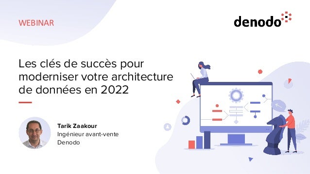 WEBINAR
Les clés de succès pour
moderniser votre architecture
de données en 2022
Tarik Zaakour
Ingénieur avant-vente
Denodo
 