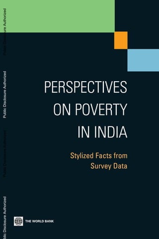 Stylized Facts from
Survey Data
PERSPECTIVES
ON POVERTY
IN INDIA
PublicDisclosureAuthorizedPublicDisclosureAuthorizedPublicDisclosureAuthorizedblicDisclosureAuthorized
57428
 