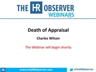 Death of Appraisal
Charles Wilson
The Webinar will begin shortly
 