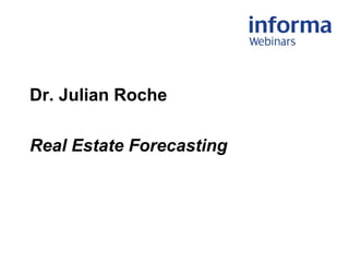 Dr. Julian Roche
Real Estate Forecasting
 