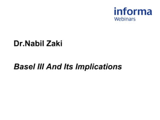 Dr.Nabil Zaki
Basel III And Its Implications
 
