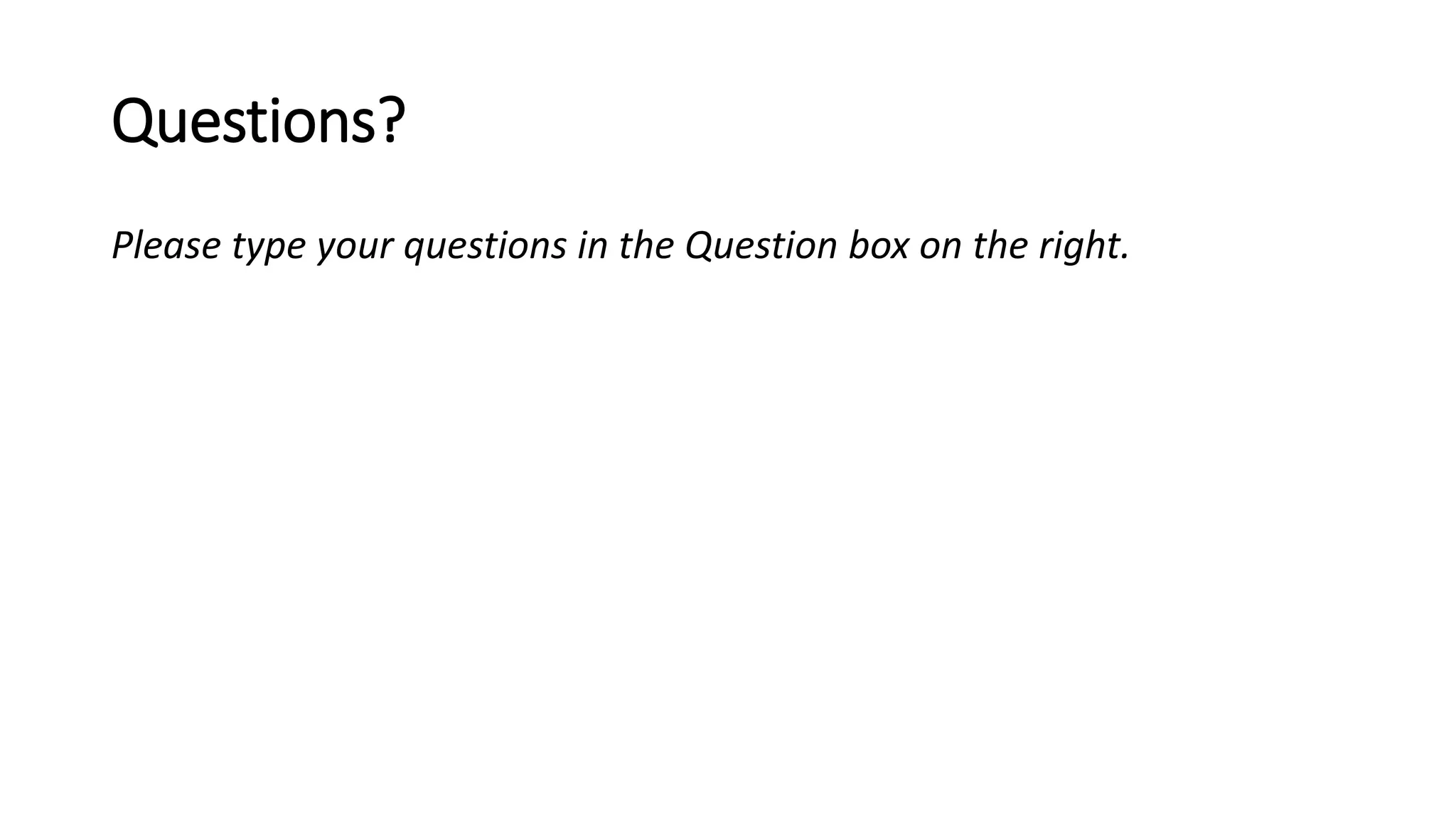 Questions?
Please type your questions in the Question box on the right.
 