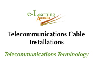 Telecommunications Cable
        Installations
Telecommunications Terminology
 