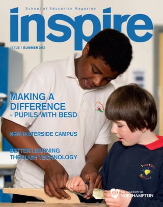 ISSUE 7 SUMMER 2012




MaKing a
diFFerence
- pupils with Besd

new waterside caMpus


Better learning
through technology
 