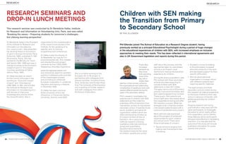 RESEARCH                                                                                                                                                                                                                         RESEARCH



 RESEARCH SEMINARS AND                                                                                                Children with SEN making
 DROP-IN LUNCH MEETINGS                                                                                               the Transition from Primary
 This research seminar was conducted by Dr Bénédicte Halba, Institute
 for Research and Information on Volunteering (iriv), Paris, and was called
                                                                                                                      to Secondary School
                                                                                                                      BY PHIL ELLENDER
 ‘Breaking the waves – Preparing students for tomorrow’s challenges -
 the Lifelong learning perspective’.

 Dr Bénédicte Halba is the President    responsible for the implementation
 of the Institute for Research and      of the research and studies of the                                            Phil Ellender joined The School of Education as a Research Degree student, having
 Information on Volunteering            Institute, for the updating of its                                            previously worked as a principal Educational Psychologist during a period of huge changes
 (iriv, www.iriv.net ). She presented   website, and, for training
 her doctoral thesis on Economics       programmes and conferences.
                                                                                                                      in the educational experiences of children with SEN, with increased emphasis on inclusive
 of sport in Europe (University Paris                                                                                 approaches to meeting their needs. This has been reﬂected in international agreements and
                                        Dr Halba is also the director of
 Sorbonne, 1996), published in 1997                                                                                   also in UK Government legislation and reports during this period.
 (Economica, Paris). She has            its Newsletter les rives de l’Iriv
 worked for the Ministry for Youth      (www.benevolat.net). She initiated
 and Sports (1991–1994) and was in      and directed the pilot project
 charge of a study on the Economic      Leonardo da Vinci (2003-2006),                                                                         Pupils face     staff about this process, and the          •	 Academic concerns relating
 impact of sport in 12 European         Assessing a Voluntary Experience                                                                       increased       approaches taken by mainstream                to the anticipated increased
 countries (published at Dalloz                                                                                                                demands as      schools in an English Local                   amount/complexity of the work
                                        (www.eEuropeassociations.net)
 editors, Paris, 1995).                                                                                                                        they move       Authority to improve the transition           and decreased support for their
                                        and received an award for excellent     She is currently working on the                                from spending   experience for children.                      speciﬁc difﬁculties;
 Dr Halba has been an expert            practice in addressing the priorities   European All-in-HE project in                                  most of the                                                •	 Worries about personal
 for the Council of Europe in two       of the Copenhagen process               partnership with colleagues from                                               During the previous academic year,
                                                                                                                                               day with a                                                    organisation in a larger school
 workforces: “Economic impact           and promoting an enhanced               several countries, including Emma                                              Phil worked with three secondary
                                                                                                                                               single class                                                  with different subjects each
 of sport” and “Volunteering”           European cooperation in vocational      Sims, Anita Devi and Richard Rose                                              schools who were expecting to
                                                                                                                      teacher in their primary school to                                                     requiring speciﬁc materials.
 (1992-1994). In 1997, she founded      education and training in Helsinki,     from The University of Northampton,                                            include children with SEN
                                                                                                                      the organisational and relationship
 the Institute for Research and         in December 2006.                       and is working on further research                                             statements in their 2011 intake.           The eight primary and three
                                                                                                                      complexities of needing to work with
 Information on Volunteering (iriv)                                             bids with colleagues from within      several different adults during the      This gave rise to a list of 20 primary     secondary schools visited during
                                        Dr Halba has been a lecturer
 with the aim of improving                                                      the School of Education.              week in the secondary setting.           schools, from which 8 children and         this research all make arrangements
                                        at the University of Evry-Val
 knowledge and practice within                                                                                                                                 their parents agreed to be involved.       to introduce children to their new
                                        d’Essonne, in France and Vienna
 the nonproﬁt sector. She is                                                                                          Phil’s research investigates the         These pupils, their parents and            school in advance of transfer, with
                                        University, Austria, since 2000.
                                                                                                                      experiences of children with SEN         school staff were interviewed about        additional activities for children
                                                                                                                      statements as they make this             their expectations during and after        with SEN.
                                                                                                                      potentially difﬁcult transition from     the transition process. What has
                                                                                                                      mainstream primary to mainstream         emerged so far is that the children        Ongoing research will involve
                                                                                                                      secondary school. It explores those      interviewed looked forward with a          post-transition interviews with the
                                                                                                                      social, academic and personal            mixture of excitement and concern.         same participants, to investigate
                                                                                                                      organisation matters which are                                                      the extent to which reality differs
                                                                                                                      often mentioned by children as           Most optimism was expressed                from expectation, and to identify
                                                                                                                      of concern to them at time of            about the prospect of enhanced             those features which participants
                                                                                                                      transition. He is using mixed            opportunities for sport, science           felt were most effective in facilitating
                                                                                                                      methods research involving               and school lunch! There were               transition. It is intended that the
                                                                                                                      qualitative (interview and focus         three broad areas of concern:              outcome of this study will include
                                                                                                                      group) and quantitative                  •	 Social concerns ranging from            published information for pupils,
                                                                                                                      (questionnaire) elements.                   making new friendships to fear          parents and schools
                                                                                                                      His research explores the views             of bullying;
                                                                                                                      of children, parents and school


44 WWW.NORTHAMPTON.AC.UK/EDUCATION                                                                                                                                                                      INSPIRE MAGAZINE. ISSUE 6, WINTER ‘11        45
 