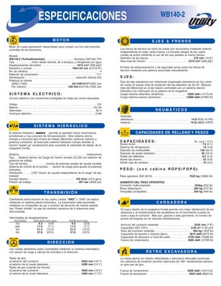 Potencia hidráulica elevada a tu completo control.
Las retrocargadoras Komatsu están equipadas con el
sistema exclusivo “Hydraumind.”
Este sistema consiste de una bomba hidráulica sencilla de
caudal variable, y un circuito hidráulico “inteligente” que
permite a la máquina adecuarse instantáneamente a la
operación específica que esta realizando. El circuito del
Sistema Sensor de Carga de Centro Cerrado “CLSS”, en
conjunto con la bomba de caudal variable, significa que solo
la cantidad de aceite necesaria para asegurar la alta presión
de operación es generada y utilizada.
Esto garantiza mayor eficiencia, menor consumo de
combustible y un funcionamiento silencioso. Incluso un
operador con poca experiencia puede trabajar con
incomparable precisión y control utilizando todas las
funciones del equipo de trabajo simultáneamente.
Otra innovación de Komatsu es el conjunto de válvulas
hidráulicas con Divisor de Caudal Independiente de la
Carga “LIFD”. La velocidad de cada movimiento es
completamente independiente de la de los otros, y la
proporción entre los diferentes movimientos se mantiene
constante aún cuando la resistencia de la carga varíe.
El nuevo sistema hidráulico asegura no solamente un
rendimiento excelente, pero también un tiempo de ciclos
menores y mayor productividad.
El sistema exclusivo “Hydraumind” incorpora también dos
modos de trabajo a seleccionar: modalidad “Standard”
(normal) y modalidad “Power” (potencia). La modalidad
“Standard” o normal es utilizada para operaciones de carácter
general, de acabado y precisión, siempre utilizando la fuerza
máxima de la máquina, pero ahorrando combustible. La
modalidad “Power” o potencia, en cambio, permite al
operador maximizar la potencia hidráulica para incrementar el
rendimiento de la máquina y alcanzar resultados
incomparables.
permitiendo una óptima altura de descarga y una perfecta
visibilidad. Además asegura un óptimo paralelismo durante el
descenso y la elevación de la cargadora, así como una
reducción de los puntos de engrase para facilitar el
mantenimiento. Estas características, junto con el avanzado
sistema hidráulico, hacen el cargador frontal aún más versátil:
puede trabajar con muchos equipos diferentes, como por
ejemplo horquillas porta-palets, cucharones 4x1, barredoras y
muchos otros.
Nuevo diseño exclusivo de la cargadora frontal ofrece
versatilidad insuperable.
El nuevo diseño de la cargadora frontal permite alcanzar
fuerzas de arranque y de elevación excepcionales. Un
interruptor especial llamado “Speed-up” situado en la
palanca multifunción de la cargadora permite aumentar la
velocidad de trabajo del equipo frontal. La nueva geometría
reduce lo más posible los esfuerzos de la estructura,
Sistema “Hydraumind” suave y preciso de Komatsu ofrece
máximo rendimiento y control perfecto.
R E T R O E X C AVA D O R A
La nueva pluma con diseño redondeado y estructura reforzada construida
con extremos de fundición permite rotaciones de 180° manteniendo siempre
un gran par de giro.
Fuerza de rompimiento . . . . . . . . . . . . . . . . . . . . . . . . 6005 daN (13515 lb)
Fuerza de excavación . . . . . . . . . . . . . . . . . . . . . . . . . . 3925 daN (8825 lb)
N E U M Á T I C O S
Estándar:
delanteros . . . . . . . . . . . . . . . . . . . . . . . . . . . . . . . . . . . . 14.0-17.5 (10 PR)
traseros. . . . . . . . . . . . . . . . . . . . . . . . . . . . . . . . . . . . . . 19.5L-24.0 (10PR)
CAPACIDADES DE RELLENO Y PESOS
C A R G A D O R A
El nuevo diseño de la cargadora frontal permite una mejor distribución de los
esfuerzos y el mantenimiento del paralelismo en el movimiento cuando se
sube y baja el cucharón. Más aún, gracias a esta geometría, el número de
puntos de engrase se ha reducido drásticamente.
Anchura del cucharón estándar . . . . . . . . . . . . . . . . . . . . . . 2355 mm (7’9”)
Capacidad (ISO 7451) . . . . . . . . . . . . . . . . . . . . . . . . . . . 0.95 m³ (1.25 yd³)
Peso del cucharón estándar . . . . . . . . . . . . . . . . . . . . . . . 465 kg (1025 lb)
Capacidad de levante a máxima altura. . . . . . . . . . . . . . 3675 daN (8270 lb)
Capacidad de elevación a nivel del suelo . . . . . . . . . . . 4700 daN (10580 lb)
Fuerza de rompimiento . . . . . . . . . . . . . . . . . . . . . . . . 5685 daN (12790 lb)
S I S T E M A E L É C T R I C O :
Circuito eléctrico con conexiones protegidas en todas las zonas expuestas
Voltaje . . . . . . . . . . . . . . . . . . . . . . . . . . . . . . . . . . . . . . . . . . . . . . . . . . 12V
Batería . . . . . . . . . . . . . . . . . . . . . . . . . . . . . . . . . . . . . . . . . . . . . . . 155 Ah
Alternador . . . . . . . . . . . . . . . . . . . . . . . . . . . . . . . . . . . . . . . . . . . . . . 60 A
Arranque eléctrico . . . . . . . . . . . . . . . . . . . . . . . . . . . . . . . . . . . . . . . . 3 kW
M O T O R
Motor de nueva generación desarrollado para cumplir con los más estrictos
controles de las emisiones.
Modelo
WB140-2 (Turboalimentado) . . . . . . . . . . . . . . . . . . Komatsu S4D106-1FH
Tipo . . . . . . . . . . motor diesel vertical, de 4 tiempos, y refrigerado por agua
Desplazamiento del pistón . . . . . . . . . . . . . . . . . . . . . . 4412 cm³ (269 plg³)
Diámetro x carrera . . . . . . . . . . . . . . . . . . . . . . . . . 106x125 mm (4.2”x4.9”)
No. de cilindros . . . . . . . . . . . . . . . . . . . . . . . . . . . . . . . . . . . . . . . . . . . . . 4
Relación de compresión . . . . . . . . . . . . . . . . . . . . . . . . . . . . . . . . . . . . 17:1
Alimentación . . . . . . . . . . . . . . . . . . . . . . . . . . . . . . . . inyección directa (DI)
Potencia al volante
(SAEJ 1349) . . . . . . . . . . . . . . . . . . . . . . . . . . . . 64,1kW/86HP/2200 rpm
Par máximo . . . . . . . . . . . . . . . . . . . . . . . . . . 330 Nm/243 ft.lb./1500 rpm
D I R E C C I Ó N
Las ruedas delanteras están controladas mediante un sistema hidrostático
con sensor de carga y válvula de prioridad a la dirección.
Radio de giro:
al extremo del cucharón . . . . . . . . . . . . . . . . . . . . . . . . . . . 5550 mm (18’1”)
al exterior de la rueda delantera. . . . . . . . . . . . . . . . . . . . . 4300 mm (14’1”)
Radio de giro (usando los frenos):
al extremo del cucharón . . . . . . . . . . . . . . . . . . . . . . . . . . . 4950 mm (16’3”)
al exterior de la rueda delantera. . . . . . . . . . . . . . . . . . . . . 3400 mm (11’2”)
Los frenos de servicio en baño de aceite son accionados mediante sistema
independiente en cada rueda trasera. La frenada integral de las cuatro
ruedas se activa mediante el uso de los dos pedales al mismo tiempo.
Diámetro de los discos. . . . . . . . . . . . . . . . . . . . . . . . . . . . . 270 mm (10.6”)
Área total de fricción . . . . . . . . . . . . . . . . . . . . . . . . . . . 2310 cm² (358 plg²)
El freno de estacionamiento o de seguridad actúa sobre los frenos de
servicio mediante una palanca accionada manualmente.
E J E S :
Ejes de alta resistencia con reductores engranajes planetarios en los cubos
de rueda. El ángulo total de oscilación del eje delantero es de 20°. Bloqueo
total del diferencial en el eje trasero controlado por un sistema electro-
hidráulico con interruptor en la palanca de la cargadora.
Carga máxima delantera (dinámica) . . . . . . . . . . . . . . . 6300 daN (14175 lb)
Carga máxima trasera (dinámica). . . . . . . . . . . . . . . . 12000 daN (27000 lb)
T R A N S M I S I Ó N
Cambiando entre tracción en las cuatro ruedas “4WD” y “2WD” se realiza
mediante un sistema electro-hidráulico. La transmisión está accionada
mediante un convertidor de par e inversor de dirección de mando asistido
tipo “Power shuttle”; la caja de cambios mecánica de 4 relaciones está
sincronizada.
Velocidades de desplazamiento:
VELOCIDAD ADELANTE km/h (mph) ATRÁS km/h (mph)
1ra 6.3 (3.9) 6.3 (3.9)
2da 11.4 (7.1) 11.4 (7.1)
3ra 21.3 (13.2) 21.3 (13.2)
4ta 37.8 (23.5) 37.8 (23.5)
El sistema hidráulico permite al operador hacer movimientos
simultáneos y muy precisos de retroexcavación. Este sistema ahorra
energía e incorpora dos modos de trabajo diferentes: potencia máxima y
potencia constante. El avanzado sistema hidráulico incluye también la
función “speed up” (aceleración) para aumentar la velocidad de trabajo de la
cargadora frontal.
Sistema. . . . . . . . . . . . . . . . . . . . . . . . . . . . . . . . . . . . . . . . . . . Hydraumind
Tipo. . . Sistema Sensor de Carga de Centro cerrado (CLSS) con selector de
potencia de trabajo
Tipo de bomba. . . . . . . . . . . . bomba de pistones axiales de caudal variable
Sistema de control de la bomba . . . sensor de carga para ajustar la potencia
hidráulica
Distribuidor . . . . . LIFD “divisor de caudal independiente de la carga” de tipo
modular
Caudal máximo . . . . . . . . . . . . . . . . . . . . . . . . . . . . . . 165 l/min (43.6 gpm)
Presión de trabajo . . . . . . . . . . . . . . . . . . . . . . . . . . . . . . 207 bar (3000 psi)
C A PA C I D A D E S : l t . ( g a l . U S )
Aceite motor . . . . . . . . . . . . . . . . . . . . . . . . . . . . . . . . . . . . . . . . . . 7.9 (2.1)
Sistema de refrigeración . . . . . . . . . . . . . . . . . . . . . . . . . . . . . . . . . 18 (4.8)
Depósito de combustible . . . . . . . . . . . . . . . . . . . . . . . . . . . . . . . 130 (34.3)
Depósito de aceite hidráulico . . . . . . . . . . . . . . . . . . . . . . . . . . . . . 92 (24.3)
Aceite eje delantero . . . . . . . . . . . . . . . . . . . . . . . . . . . . . . . . . . . . 8.5 (2.3)
Aceite eje trasero. . . . . . . . . . . . . . . . . . . . . . . . . . . . . . . . . . . . . . . 22 (5.8)
Aceite caja de cambios . . . . . . . . . . . . . . . . . . . . . . . . . . . . . . . . . . 16 (4.2)
P E S O : ( c o n c a b i n a R O P S / F O P S )
Peso operativo (ISO 6016) . . . . . . . . . . . . . . . . . . . . . . . 7525 kg (16600 lb)
AUMENTO DEL PESO OPERATIVO
Cucharón multi-propósito. . . . . . . . . . . . . . . . . . . . . . . . . . . . 250kg (550 lb)
Brazo telescópico. . . . . . . . . . . . . . . . . . . . . . . . . . . . . . . . . 260 kg (572 lb)
Horquillas portapalets. . . . . . . . . . . . . . . . . . . . . . . . . . . . . . 200 kg (440 lb)
ESPECIFICACIONES WB140-2
E J E S & F R E N O S
S I S T E M A H I D R Á U L I C O
 