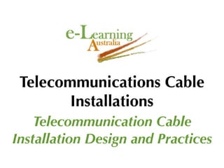 Telecommunications Cable
        Installations
    Telecommunication Cable
Installation Design and Practices
 