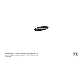 Please refer to the warranty that came with your product or
visit our website www.samsung.com/ for after-sales service
or inquiries.
 