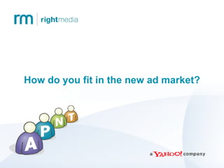 How do you fit in the new ad market? 