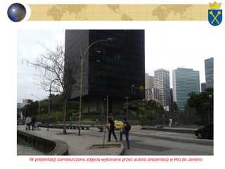 W prezentacji zamieszczono zdjęcia wykonane przez autora prezentacji w Rio de Janeiro
 