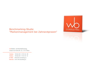 Benchmarking-Studie
"Markenmanagement bei Zahnarztpraxen"




wb Marken- und Identitätsberatung
Achim-von-Arnim-Str. 28 · 53113 Bonn

Telefon    +49 (0) 228 - 35 01 64 - 80
Telefax    +49 (0) 228 - 35 01 64 - 81
E-Mail     info@wb-consulting.eu
Internet   www.wb-consulting.eu
 