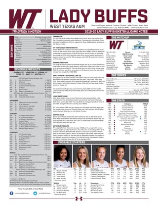 LADY BUFFSDirector of Digital Media & Creative Content / WBB Contact: Brent Seals
bseals@wtamu.edu | (O): 806-651-4442 | www.GoBuffsGo.com
2019-20 LADY BUFF BASKETBALL GAME NOTES
GAME#20
SCHEDULE/RESULTS
THE MATCHUP
THE SERIES
THE STATS
PROBABLE STARTERS
16-3 (9-1 LSC)
21st
Kristen Mattio
5th Season
128-26 (.831)
Spurgin (11.3)
Parker (6.2)
Gamble (4.3)
@LadyBuffHoops
GoBuffsGo.com
Record
WBCA Ranking
Head Coach
Experience
Record
Top Scorer
Top Rebounder
Top Assists
Twitter
Website
3-10 (2-9 LSC)
NR
Michael Madrid
1st Season
3-10 (.231)
Thompson (12.8)
Mickens (6.8)
Payne (4.0)
@JavelinaSports
JavelinaAthletics.com
Overall (Streak):.................................................WT Leads, 62-9 (W4)
In Canyon:..........................................................WT Leads, 35-4 (W2)
In Kingsville:.......................................................WT Leads, 26-5 (W2)
Neutral Site:........................................................... WT Leads, 1-0 (W1)
Unknown Date/Site:................................................................................
Mattio vs. TAMUK:.....................................................................0-2 (L2)
Last Meeting:...................................................March 8, 2019 (Frisco)
Last WT Win:...................................... March 8, 2019 (Frisco / 74-51)
Last TAMUK Win:..................January 10, 2019 (Kingsville / 86-64)
WT
67.1
50.8
+16.3
.468
.330
.325
.291
4.8
.676
40.1
+12.2
15.1
18.2
-2.4
7.3
6.4
Category
Scoring Offense
Scoring Defense
Scoring Margin
Field Goal Percentage
Field Goal Percentage Def.
3PT Field Goal Percentage
3PT Field Goal Percentage Def.
3-Pointers Per Game
Free Throw Percentage
Rebounds
Rebounding Margin
Assists
Turnovers
Turnover Margin
Steals
Blocks
TAMUK
50.8
60.7
-9.9
.352
.383
.261
.287
4.9
.620
33.5
-0.7
11.5
21.2
-4.0
7.7
1.9
WT 		 Pos. 	 Ht. 	 Yr. 	 Hometown 	 PPG 	 RPG 	 APG 	 FG% 	 3FG% 	 FT%
3	 Megan Gamble	 G	 5-7	 Sr.	 Omaha, Nebraska	 6.9	 3.7	 4.3	 .537	 .459	 .565
10	 Delaney Nix	 G	 5-8	 So.	 Tahlequah, Oklahoma	 10.5	 2.5	 2.3	 .443	 .397	 .786
12	 Sienna Lenz	 G	 5-8	 So.	 Chilliwack, British Columbia	 8.2	 3.6	 1.2	 .504	 .206	 .659
20	 Tiana Parker	 P	 6-5	 Sr.	 Chehalis, Washington	 9.3	 6.2	 2.8^	 .490	 .000	 .609
34	 Abby Spurgin	 P	 6-2	 Jr.	 Fredericksburg, Texas	 11.3	 5.8	 2.4^	 .494	 .000	 .685
^ blocks per game
TAMUK	 Pos. 	 Ht. 	 Yr. 	 Hometown 	 PPG 	 RPG 	 APG 	 FG% 	 3FG% 	 FT%
4	 Bridget Upton	 G	 5-6	 So.	 George West, Texas	 6.4	 3.3	 1.4	 .446	 .389	 .667
10	 Treazure Mouton	 G	 5-8	 Jr.	 Houston, Texas	 1.3	 2.6	 1.8	 .128	 .063	 .400
21	 Jalynn Johnson	 G/F	 5-11	 So.	 Sugarland, Texas	 8.2	 4.6	 0.9^	 .331	 .174	 .500
23	 Anastacia Mickens	 F	 5-10	 Jr.	 Beaumont, Texas	 7.6	 6.8	 1.2	 .421	 .000	 .576
32	 Bri-Anna Soliz	 F	 5-9	 R-So.	 San Angelo, Texas	 4.7	 4.9	 0.9	 .308	 .300	 .652
^ blocks per game
OVERALL: 16-3 | LONE STAR: 9-1 | STREAK: W8
HOME: 9-0 | AWAY: 5-1 | NEUTRAL: 2-2
NOVEMBER
D2CCA Tipoff Classic (Orange, CA)
Fri.	 1	 Cal Poly Pomona		 L, 58-73
Sat.	 2	 #1 Drury		 L, 44-71
Sun.	 3	 University of Mary		 W, 58-57
Fri.	 8	 at UC-Colorado Springs		 W, 75-50
Sat.	 9	 at Regis		 W, 64-44
Sat.	 16	 East Central		 W, 62-60
Sat.	 23	 Eastern New Mexico *		 W, 61-47
WT Pak-A-Sak Thanksgiving Classic (Canyon, TX)
Fri.	 29	 Adams State		 W, 74-26
Sat.	 30	 Colorado State-Pueblo		 W, 75-46
DECEMBER
Thu.	 5	 Oklahoma Panhandle State		 W, 91-37
Thu.	 12	 at St. Edward’s *		 L, 58-64
Sat.	 14	 vs. St. Mary’s * (@ UIW)		 W, 57-43
Thu.	 19	 Oklahoma Christian *		 W, 76-37
Sat.	 21	 Arkansas-Fort Smith *		 W, 76-48
JANUARY
Sat.	 4	 at Eastern New Mexico *		 W, 58-51
Thu. 	 9	 at UT Permian Basin *		 W, 75-46
Sat.	 11	 at Western New Mexico *		 W, 69-52
Thu.	 16	 Angelo State *		 W, 79-58
Sat.	 18	 #2 Lubbock Christian *		 W, 64-56
Thu.	 23	 at Texas A&M-Kingsville *		 5:30 p.m.
Sat.	 25	 at Texas A&M International *		 1:00 p.m.
Thu.	 30	 Western New Mexico *		 5:30 p.m.
FEBRUARY
Sat.	 1	 UT Permian Basin *		 2:00 p.m.
Thu.	 6	 at #9 Lubbock Christian *		 5:30 p.m.
Sat.	 8	 at Angelo State *		 2:00 p.m.
Thu.	 13	 Tarleton *		 5:30 p.m.
Sat.	 15	 Texas Woman’s *		 2:00 p.m.
Thu.	 20	 at UT Tyler *		 5:30 p.m.
Sat.	 22	 at #4 Texas A&M-Commerce *		 2:00 p.m.
Thu.	 27	 Midwestern State *		 5:30 p.m.
Sat.	 29	 Cameron *		 2:00 p.m.
MARCH
Lone Star Conference Championship (Frisco, TX)
We/Th	 6/7	 LSC Quarterfinals		 T.B.D.
Fr/Sa	 8/9	 LSC Semifinals		 T.B.D.
Sun.	 10	 LSC Championship		 T.B.D.
NCAA South Central Regionals (Top Seed Host)
Fri.	 15	 Regional Quarterfinals		 T.B.D.
Sat.	 16	 Regional Semifinals		 T.B.D.
Mon.	 18	 Regional Championship		 T.B.D.
NCAA Division II Elite Eight (Pittsburgh, PA)
Tue.	 26	 National Quarterfinals		 T.B.D.
Wed.	 27	 National Semifinals		 T.B.D.
Fri.	 29	 National Championship		 T.B.D.
* - Denotes LSC Game
All Times Central and Subject to Change
Rankings Refelct the Newest NABC Division II Top-25 Poll
Home Games played at the First United Bank Center (FUBC)
WEST TEXAS A&M
OPENING TIP
The #21 Lady Buffs of West Texas A&M make a South Texas road trip for Lone
Star Conference crossover action starting on Thursday night in Kingsville, Texas
with tipoff scheduled for 5:30 p.m. against the Texas A&M-Kingsville Javelinas at
the Steinke Center.
WT HEAD COACH KRISTEN MATTIO
Kristen Mattio has continued the storied tradition of Lady Buff Basketball as she
enters her fifth season at the helm of the West Texas A&M in 2019-20. Mattio has
registering an overall record of 128-26 during her time in Canyon for a winning
percentage of 83.1% as the Nashville native is the second fastest head coach in
program history to reach the 100-win plateau with a 95-78 decision at Cameron
on February 2, 2019.
WINNING TRADITION
The 2018-19 season marked the seventh-straight year of 20 or more wins for the
Lady Buffs. WT won 30 or more games in 2013-14 and 2014-15 and have 30 wins
in six seasons since 1980-81. The Lady Buffs have not had a losing season since
1980-81 and have won 20 or more games in 28 seasons during that span with a
string of nine-straight from 1983-1992.
WBCA DIVISION II TOP-25 POLL (JAN. 21)
Drury picked up 21 of the possible 23 first place votes to remain atop of the poll
with 564 points followed by Ashland (two first place, 554), Grand Valley State
(513), Texas A&M-Commerce (5-6), Alaska Anchorage (461), Indiana, Pa. (447), Lee
(430), Hawaii Pacific (385), Lubbock Christian (374) and Fort Hays State (358) to
round out the top ten.
The South Central Region was represented by Texas A&M-Commerce (4th),
Lubbock Christian (9th), Westminster (15th), West Texas A&M (21st) and Colorado
Mesa (22nd).
HOME SWEET HOME
West Texas A&M is home to one of the finest multi-purpose facilities in the
country as the First United Bank Center has served as the home of the Lady
Buffs since January 26, 2002. The Lady Buffs are a staggering 226-32 inside of
the FUBC during that time for a winning clip of 88.6%.
WT has averaged 1,068 fans per contest since the facility opened its doors with
the largest crowd coming on Opening Night with 4,941 members of Buff Nation
seeing the Lady Buffs take on rival Abilene Christian.
MOVING ON UP
Senior guard Megan Gamble has been making her way up the career assists
list at West Texas A&M as the Omaha product now sits seventh all-time with 370
for an average of 4.5 per game. She is just 22 assists away from Vanessa Wells
(1983-87) who ranks sixth with 392.
DEFENSIVE PRESSURE
The Lady Buffs have allowed an average of 50.8 points per game this season
which leads the Lone Star Conference and enters the week ranking fifth in all of
Division II Women’s Basketball. WT allowed a season-low 26 points to Adams
State on November 29th in Canyon, becoming the sixth lowest opponent point
total in program history. WT has also held an opponent scoreless in a quarter on
two different occasions this season. The Lady Buffs enter the weekend leading
the country in blocked shots with 121 for an average of 6.4.
Date:..............................................Thursday, January 23rd
Location:.....................................................Kingsville, Texas
Venue:........................................................ Steinke Center
Capacity:..................................................................... 4,800
Webstream:......................................JavelinaAthletics.com
Provider:............................................................BlueFrame
Live Stats:.........................................JavelinaAthletics.com
Provider:...................................................................Stretch
Audio:...........................................................GoBuffsGo.com
Talent:.............................................................Lucas Kinsey
Twitter:.................................................. @LucasKinseyWT
Provider:............................................................BlueFrame
Website:............................................ www.GoBuffsGo.com
Twitter:..............................................................@WTAthletics
Facebook:..................................................com/WTAthletics
Instagram:...............................................@WTAMUAthletics
Follow the Lady Buffs on Social Media
.com/LadyBuffHoops @LadyBuffHoops
 