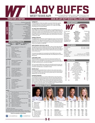 LADY BUFFSDirector of Digital Media & Creative Content / WBB Contact: Brent Seals
bseals@wtamu.edu | (O): 806-651-4442 | www.GoBuffsGo.com
2019-20 LADY BUFF BASKETBALL GAME NOTES
GAME#21
SCHEDULE/RESULTS
THE MATCHUP
THE SERIES
THE STATS
PROBABLE STARTERS
17-3 (10-1 LSC)
21st
Kristen Mattio
5th Season
128-26 (.831)
Spurgin (11.4)
Parker (6.5)
Gamble (4.2)
@LadyBuffHoops
GoBuffsGo.com
Record
WBCA Ranking
Head Coach
Experience
Record
Top Scorer
Top Rebounder
Top Assists
Twitter
Website
7-11 (4-8 LSC)
NR
Nate Vogel
1st Season
7-10 (.412)
Jaworska (13.2)
Ortega (4.8)
Heyn (2.6)
@TAMIUAthletics
GoDustdevils.com
Overall (Streak):................................................... WT Leads, 2-0 (W2)
In Canyon:............................................................ WT Leads, 2-0 (W2)
In Laredo:...................................................................................................
Neutral Site:..............................................................................................
Unknown Date/Site:................................................................................
Mattio vs. TAMIU:.....................................................................2-0 (W2)
Last Meeting:..................................... November 24, 2017 (Canyon)
Last WT Win:....................... November 24, 2017 (Canyon / 89-63)
Last TAMIU Win:.......................................................................................
WT
66.5
49.9
+16.6
.461
.326
.322
.282
4.8
.672
39.8
+11.5
14.9
18.0
-1.7
7.7
6.4
Category
Scoring Offense
Scoring Defense
Scoring Margin
Field Goal Percentage
Field Goal Percentage Def.
3PT Field Goal Percentage
3PT Field Goal Percentage Def.
3-Pointers Per Game
Free Throw Percentage
Rebounds
Rebounding Margin
Assists
Turnovers
Turnover Margin
Steals
Blocks
TAMIU
66.3
67.3
-1.0
.405
.441
.281
.302
7.4
.667
30.6
-5.6
14.1
21.1
+2.3
12.7
1.3
WT 		 Pos. 	 Ht. 	 Yr. 	 Hometown 	 PPG 	 RPG 	 APG 	 FG% 	 3FG% 	 FT%
3	 Megan Gamble	 G	 5-7	 Sr.	 Omaha, Nebraska	 6.7	 3.8	 4.2	 .512	 .447	 .583
10	 Delaney Nix	 G	 5-8	 So.	 Tahlequah, Oklahoma	 10.5	 2.4	 2.3	 .443	 .400	 .786
12	 Sienna Lenz	 G	 5-8	 So.	 Chilliwack, British Columbia	 8.3	 3.7	 1.2	 .492	 .211	 .660
20	 Tiana Parker	 P	 6-5	 Sr.	 Chehalis, Washington	 9.4	 6.5	 2.9	 .481	 .000	 .633
34	 Abby Spurgin	 P	 6-2	 Jr.	 Fredericksburg, Texas	 11.4	 5.6	 2.4	 .497	 .000	 .672
^ blocks per game
TAMIU	 Pos. 	 Ht. 	 Yr. 	 Hometown 	 PPG 	 RPG 	 APG 	 FG% 	 3FG% 	 FT%
1	 Patrycja Jaworska	 G	 5-8	 Jr.	 Wroclaw, Poland	 13.2	 2.9	 2.4	 .433	 .296	 .789
13	 Clara Fernandez	 G	 6-0	 Fr.	 Victoria, Spain	 4.2	 3.3	 1.8	 .433	 .407	 .571
21	 Christine Ortega	 G	 6-0	 Sr.	 Tucson, Arizona	 9.7	 4.8	 0.5^	 .381	 .200	 .648
30	 Jaden Gonzalez	 G	 5-4	 Sr.	 Plainview, Texas	 1.4	 1.0	 0.6	 .233	 .174	 1.000
32	 Josselin Geer	 G	 5-10	 So.	 Panama City, Florida	 9.3	 2.9	 1.3	 .383	 .289	 .538
^ blocks per game
OVERALL: 17-3 | LONE STAR: 10-1 | STREAK: W9
HOME: 9-0 | AWAY: 6-1 | NEUTRAL: 2-2
NOVEMBER
D2CCA Tipoff Classic (Orange, CA)
Fri.	 1	 Cal Poly Pomona		 L, 58-73
Sat.	 2	 #1 Drury		 L, 44-71
Sun.	 3	 University of Mary		 W, 58-57
Fri.	 8	 at UC-Colorado Springs		 W, 75-50
Sat.	 9	 at Regis		 W, 64-44
Sat.	 16	 East Central		 W, 62-60
Sat.	 23	 Eastern New Mexico *		 W, 61-47
Fri.	 29	 Adams State		 W, 74-26
Sat.	 30	 Colorado State-Pueblo		 W, 75-46
DECEMBER
Thu.	 5	 Oklahoma Panhandle State		 W, 91-37
Thu.	 12	 at St. Edward’s *		 L, 58-64
Sat.	 14	 vs. St. Mary’s * (@ UIW)		 W, 57-43
Thu.	 19	 Oklahoma Christian *		 W, 76-37
Sat.	 21	 Arkansas-Fort Smith *		 W, 76-48
JANUARY
Sat.	 4	 at Eastern New Mexico *		 W, 58-51
Thu. 	 9	 at UT Permian Basin *		 W, 75-46
Sat.	 11	 at Western New Mexico *		 W, 69-52
Thu.	 16	 Angelo State *		 W, 79-58
Sat.	 18	 #2 Lubbock Christian *		 W, 64-56
Thu.	 23	 at Texas A&M-Kingsville *		 W, 56-32
Sat.	 25	 at Texas A&M International *		 1:00 p.m.
Thu.	 30	 Western New Mexico *		 5:30 p.m.
FEBRUARY
Sat.	 1	 UT Permian Basin *		 2:00 p.m.
Thu.	 6	 at #9 Lubbock Christian *		 5:30 p.m.
Sat.	 8	 at Angelo State *		 2:00 p.m.
Thu.	 13	 Tarleton *		 5:30 p.m.
Sat.	 15	 Texas Woman’s *		 2:00 p.m.
Thu.	 20	 at UT Tyler *		 5:30 p.m.
Sat.	 22	 at #4 Texas A&M-Commerce *		 2:00 p.m.
Thu.	 27	 Midwestern State *		 5:30 p.m.
Sat.	 29	 Cameron *		 2:00 p.m.
MARCH
LSC Championship Opening Round (Top Seed Host)
Tue..	 5	 LSC Quarterfinals		 T.B.D.
Lone Star Conference Championship (Frisco, TX)
Th.	 7	 LSC Quarterfinals		 T.B.D.
Fr/Sa	 8/9	 LSC Semifinals		 T.B.D.
Sun.	 10	 LSC Championship		 T.B.D.
NCAA South Central Regionals (Top Seed Host)
Fri.	 15	 Regional Quarterfinals		 T.B.D.
Sat.	 16	 Regional Semifinals		 T.B.D.
Mon.	 18	 Regional Championship		 T.B.D.
NCAA Division II Elite Eight (Pittsburgh, PA)
Tue.	 26	 National Quarterfinals		 T.B.D.
Wed.	 27	 National Semifinals		 T.B.D.
Fri.	 29	 National Championship		 T.B.D.
* - Denotes LSC Game
All Times Central and Subject to Change
Rankings Refelct the Newest NABC Division II Top-25 Poll
Home Games played at the First United Bank Center (FUBC)
WEST TEXAS A&M
OPENING TIP
The #21 Lady Buffs of West Texas A&M conclude their South Texas road trip
on Saturday afternoon as they head to Laredo to take on the Texas A&M
International Dustdevils with tipoff scheduled for 1 p.m. inside of the TAMIU
Kineisiology and Convocation Building.
WT HEAD COACH KRISTEN MATTIO
Kristen Mattio has continued the storied tradition of Lady Buff Basketball as she
enters her fifth season at the helm of the West Texas A&M in 2019-20. Mattio has
registering an overall record of 129-26 during her time in Canyon for a winning
percentage of 83.2% as the Nashville native is the second fastest head coach in
program history to reach the 100-win plateau with a 95-78 decision at Cameron
on February 2, 2019.
WINNING TRADITION
The 2018-19 season marked the seventh-straight year of 20 or more wins for the
Lady Buffs. WT won 30 or more games in 2013-14 and 2014-15 and have 30 wins
in six seasons since 1980-81. The Lady Buffs have not had a losing season since
1980-81 and have won 20 or more games in 28 seasons during that span with a
string of nine-straight from 1983-1992.
WBCA DIVISION II TOP-25 POLL (JAN. 21)
Drury picked up 21 of the possible 23 first place votes to remain atop of the poll
with 564 points followed by Ashland (two first place, 554), Grand Valley State
(513), Texas A&M-Commerce (5-6), Alaska Anchorage (461), Indiana, Pa. (447), Lee
(430), Hawaii Pacific (385), Lubbock Christian (374) and Fort Hays State (358) to
round out the top ten.
The South Central Region was represented by Texas A&M-Commerce (4th),
Lubbock Christian (9th), Westminster (15th), West Texas A&M (21st) and Colorado
Mesa (22nd).
HOME SWEET HOME
West Texas A&M is home to one of the finest multi-purpose facilities in the
country as the First United Bank Center has served as the home of the Lady
Buffs since January 26, 2002. The Lady Buffs are a staggering 226-32 inside of
the FUBC during that time for a winning clip of 88.6%.
WT has averaged 1,068 fans per contest since the facility opened its doors with
the largest crowd coming on Opening Night with 4,941 members of Buff Nation
seeing the Lady Buffs take on rival Abilene Christian.
MOVING ON UP
Senior guard Megan Gamble has been making her way up the career assists
list at West Texas A&M as the Omaha product now sits seventh all-time with 372
for an average of 4.5 per game. She is just 20 assists away from Vanessa Wells
(1983-87) who ranks sixth with 392.
DEFENSIVE PRESSURE
The Lady Buffs have allowed an average of 49.9 points per game this season
which leads the Lone Star Conference and enters the week ranking fifth in all of
Division II Women’s Basketball. WT allowed a season-low 26 points to Adams
State on November 29th in Canyon, becoming the sixth lowest opponent point
total in program history. WT has also held an opponent scoreless in a quarter on
two different occasions this season. The Lady Buffs enter the weekend leading
the country in blocked shots with 127 for an average of 6.4.
Date:...............................................Saturday, January 25th
Location:......................................................... Laredo, Texas
Venue:............Kineisiology and Convocation Building
Capacity:...................................................................... 1,800
Webstream:............................................GoDustdevils.com
Provider:............................................................BlueFrame
Live Stats:...............................................GoDustdevils.com
Provider:...................................................................Stretch
Audio:...........................................................GoBuffsGo.com
Talent:.............................................................Lucas Kinsey
Twitter:.................................................. @LucasKinseyWT
Provider:............................................................BlueFrame
Website:............................................ www.GoBuffsGo.com
Twitter:..............................................................@WTAthletics
Facebook:..................................................com/WTAthletics
Instagram:...............................................@WTAMUAthletics
Follow the Lady Buffs on Social Media
.com/LadyBuffHoops @LadyBuffHoops
 