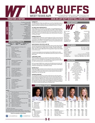LADY BUFFSDirector of Digital Media & Creative Content / WBB Contact: Brent Seals
bseals@wtamu.edu | (O): 806-651-4442 | www.GoBuffsGo.com
2019-20 LADY BUFF BASKETBALL GAME NOTES
GAME#22
SCHEDULE/RESULTS
THE MATCHUP
THE SERIES
THE STATS
PROBABLE STARTERS
18-3 (11-1 LSC)
19th
Kristen Mattio
5th Season
130-26 (.833)
Spurgin (12.0)
Parker (6.7)
Gamble (4.5)
@LadyBuffHoops
GoBuffsGo.com
Record
WBCA Ranking
Head Coach
Experience
Record
Top Scorer
Top Rebounder
Top Assists
Twitter
Website
7-10 (4-9 LSC)
NR
Lauren Unger
4th Season
22-76 (.224)
Mardis (9.6)
Mardis (7.7)
Rodriguez (1.7)
@WNMUMustangs
WNMUMustangs.com
Overall (Streak):.................................................. WT Leads, 11-1 (W10)
In Canyon:............................................................ WT Leads, 6-0 (W6)
In Silver City:......................................................... WT Leads, 5-1 (W5)
Neutral Site:..............................................................................................
Unknown Date/Site:................................................................................
Mattio vs. WNMU:.....................................................................7-0 (W7)
Last Meeting:.......................................January 11, 2020 (Silver City)
Last WT Win:........................ January 11, 2020 (Silver City / 69-52)
Last WNMU Win:.................. January 18, 1993 (Silver City / 83-74)
WT
66.9
50.1
+16.8
.464
.326
.326
.292
4.9
.676
39.4
+11.5
15.1
18.2
-1.5
7.7
6.4
Category
Scoring Offense
Scoring Defense
Scoring Margin
Field Goal Percentage
Field Goal Percentage Def.
3PT Field Goal Percentage
3PT Field Goal Percentage Def.
3-Pointers Per Game
Free Throw Percentage
Rebounds
Rebounding Margin
Assists
Turnovers
Turnover Margin
Steals
Blocks
WNMU
56.2
60.2
-4.0
.381
.382
.342
.249
6.6
.644
34.0
+2.3
10.6
21.1
-6.6
7.2
1.7
WT 		 Pos. 	 Ht. 	 Yr. 	 Hometown 	 PPG 	 RPG 	 APG 	 FG% 	 3FG% 	 FT%
3	 Megan Gamble	 G	 5-7	 Sr.	 Omaha, Nebraska	 6.6	 3.6	 4.5	 .511	 .436	 .577
10	 Delaney Nix	 G	 5-8	 So.	 Tahlequah, Oklahoma	 10.7	 2.3	 2.1	 .436	 .396	 .786
12	 Sienna Lenz	 G	 5-8	 So.	 Chilliwack, British Columbia	 7.9	 3.7	 1.1	 .492	 .211	 .660
20	 Tiana Parker	 P	 6-5	 Sr.	 Chehalis, Washington	 9.4	 6.7	 2.9	 .491	 .000	 .640
34	 Abby Spurgin	 P	 6-2	 Jr.	 Fredericksburg, Texas	 12.0	 5.5	 2.4	 .505	 .000	 .714
^ blocks per game
WNMU	 Pos. 	 Ht. 	 Yr. 	 Hometown 	 PPG 	 RPG 	 APG 	 FG% 	 3FG% 	 FT%
1	 Kyanne Kowatch	 G	 5-5	 Jr.	 Tularosa, New Mexico	 5.3	 2.2	 1.6	 .299	 .254	 .824
4	 Paulina Rodriguez	 G	 5-11	 Sr.	 Chihuaha, Mexico	 9.6	 4.1	 1.7	 .348	 .351	 .750
11	 Jenika Padilla	 G	 5-8	 Jr.	 Las Vegas, New Mexico	 2.5	 2.0	 0.5	 .316	 .333	 .833
32	 Kayla Clark	 F	 5-10	 Sr.	 Mesa, Arizona	 8.1	 4.2	 0.8	 .442	 .500	 .623
42	 Taylor Allison	 P	 6-0	 Sr.	 Little Elm, Texas	 3.5	 2.4	 0.2^	 .429	 .000	 .519
^ blocks per game
OVERALL: 18-3 | LONE STAR: 11-1 | STREAK: W10
HOME: 9-0 | AWAY: 7-1 | NEUTRAL: 2-2
NOVEMBER
D2CCA Tipoff Classic (Orange, CA)
Fri.	 1	 Cal Poly Pomona		 L, 58-73
Sat.	 2	 #1 Drury		 L, 44-71
Sun.	 3	 University of Mary		 W, 58-57
Fri.	 8	 at UC-Colorado Springs		 W, 75-50
Sat.	 9	 at Regis		 W, 64-44
Sat.	 16	 East Central		 W, 62-60
Sat.	 23	 Eastern New Mexico *		 W, 61-47
Fri.	 29	 Adams State		 W, 74-26
Sat.	 30	 Colorado State-Pueblo		 W, 75-46
DECEMBER
Thu.	 5	 Oklahoma Panhandle State		 W, 91-37
Thu.	 12	 at St. Edward’s *		 L, 58-64
Sat.	 14	 vs. St. Mary’s * (@ UIW)		 W, 57-43
Thu.	 19	 Oklahoma Christian *		 W, 76-37
Sat.	 21	 Arkansas-Fort Smith *		 W, 76-48
JANUARY
Sat.	 4	 at Eastern New Mexico *		 W, 58-51
Thu. 	 9	 at UT Permian Basin *		 W, 75-46
Sat.	 11	 at Western New Mexico *		 W, 69-52
Thu.	 16	 Angelo State *		 W, 79-58
Sat.	 18	 #2 Lubbock Christian *		 W, 64-56
Thu.	 23	 at Texas A&M-Kingsville *		 W, 56-32
Sat.	 25	 at Texas A&M International *		 W, 74-54
Thu.	 30	 Western New Mexico *		 5:30 p.m.
FEBRUARY
Sat.	 1	 UT Permian Basin *		 2:00 p.m.
Thu.	 6	 at #8 Lubbock Christian *		 5:30 p.m.
Sat.	 8	 at Angelo State *		 2:00 p.m.
Thu.	 13	 Tarleton *		 5:30 p.m.
Sat.	 15	 Texas Woman’s *		 2:00 p.m.
Thu.	 20	 at UT Tyler *		 5:30 p.m.
Sat.	 22	 at #4 Texas A&M-Commerce *		 2:00 p.m.
Thu.	 27	 Midwestern State *		 5:30 p.m.
Sat.	 29	 Cameron *		 2:00 p.m.
MARCH
LSC Championship Opening Round (Top Seed Host)
Tue..	 5	 LSC Quarterfinals		 T.B.D.
Lone Star Conference Championship (Frisco, TX)
Th.	 7	 LSC Quarterfinals		 T.B.D.
Fr/Sa	 8/9	 LSC Semifinals		 T.B.D.
Sun.	 10	 LSC Championship		 T.B.D.
NCAA South Central Regionals (Top Seed Host)
Fri.	 15	 Regional Quarterfinals		 T.B.D.
Sat.	 16	 Regional Semifinals		 T.B.D.
Mon.	 18	 Regional Championship		 T.B.D.
NCAA Division II Elite Eight (Pittsburgh, PA)
Tue.	 26	 National Quarterfinals		 T.B.D.
Wed.	 27	 National Semifinals		 T.B.D.
Fri.	 29	 National Championship		 T.B.D.
* - Denotes LSC Game
All Times Central and Subject to Change
Rankings Refelct the Newest NABC Division II Top-25 Poll
Home Games played at the First United Bank Center (FUBC)
WEST TEXAS A&M
OPENING TIP
The #19 Lady Buffs of West Texas A&M return to the First United Bank Center for
Lone Star Conference divisional action on Thursday night as they welcome the
Western New Mexico Mustangs with tipoff scheduled for 5:30 p.m. in Canyon.
WT HEAD COACH KRISTEN MATTIO
Kristen Mattio has continued the storied tradition of Lady Buff Basketball as she
enters her fifth season at the helm of the West Texas A&M in 2019-20. Mattio has
registering an overall record of 130-26 during her time in Canyon for a winning
percentage of 83.3% as the Nashville native is the second fastest head coach in
program history to reach the 100-win plateau with a 95-78 decision at Cameron
on February 2, 2019.
WINNING TRADITION
The 2018-19 season marked the seventh-straight year of 20 or more wins for the
Lady Buffs. WT won 30 or more games in 2013-14 and 2014-15 and have 30 wins
in six seasons since 1980-81. The Lady Buffs have not had a losing season since
1980-81 and have won 20 or more games in 28 seasons during that span with a
string of nine-straight from 1983-1992.
WBCA DIVISION II TOP-25 POLL (JAN. 28)
Drury picked up 20 of the possible 23 first place votes to remain atop of the poll
with 572 points followed by Ashland (three first place, 555, Grand Valley State
(514), Texas A&M-Commerce (509), Indiana, Pa. (466), Lee (453), Hawaii Pacific
(435), Lubbock Christian (389), Alaska Anchorage (375) an Virginia Union (348) to
round out the top ten.
The South Central Region was represented by Texas A&M-Commerce (4th),
Lubbock Christian (8th), West Texas A&M (19th), Westminster (21st) and Colorado
Mesa (25th).
HOME SWEET HOME
West Texas A&M is home to one of the finest multi-purpose facilities in the
country as the First United Bank Center has served as the home of the Lady
Buffs since January 26, 2002. The Lady Buffs are a staggering 226-32 inside of
the FUBC during that time for a winning clip of 88.6%.
WT has averaged 1,068 fans per contest since the facility opened its doors with
the largest crowd coming on Opening Night with 4,941 members of Buff Nation
seeing the Lady Buffs take on rival Abilene Christian.
MOVING ON UP
Senior guard Megan Gamble has been making her way up the career assists list
at West Texas A&M as the Omaha product now sits seventh all-time with 383 for
an average of 4.5 per game. She is just nine assists away from Vanessa Wells
(1983-87) who ranks sixth with 392.
DEFENSIVE PRESSURE
The Lady Buffs have allowed an average of 50.1 points per game this season
which leads the Lone Star Conference and enters the week ranking fifth in all of
Division II Women’s Basketball. WT allowed a season-low 26 points to Adams
State on November 29th in Canyon, becoming the sixth lowest opponent point
total in program history. WT has also held an opponent scoreless in a quarter on
two different occasions this season. The Lady Buffs enter the weekend leading
the country in blocked shots with 135 for an average of 6.4.
Date:.............................................. Thursday, January 30th
Location:........................................................Canyon, Texas
Venue:......................................First United Bank Center
Capacity:..................................................................... 4,800
Webstream:.................................................GoBuffsGo.com
Provider:............................................................BlueFrame
Live Stats:....................................................GoBuffsGo.com
Provider:......................................................StatBroadcast
Audio:...........................................................GoBuffsGo.com
Talent:.............................................................Lucas Kinsey
Twitter:.................................................. @LucasKinseyWT
Provider:............................................................BlueFrame
Website:............................................ www.GoBuffsGo.com
Twitter:..........................................................@WTBuffNation
Facebook:..................................................com/WTAthletics
Instagram:...............................................@WTAMUAthletics
Follow the Lady Buffs on Social Media
.com/LadyBuffHoops @LadyBuffHoops
 