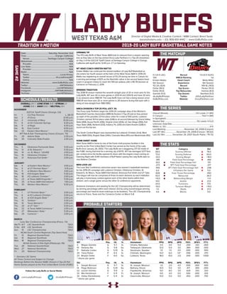 LADY BUFFSDirector of Digital Media & Creative Content / WBB Contact: Brent Seals
bseals@wtamu.edu | (O): 806-651-4442 | www.GoBuffsGo.com
2019-20 LADY BUFF BASKETBALL GAME NOTES
GAME#2
SCHEDULE/RESULTS
THE MATCHUP
THE SERIES
THE STATS
PROBABLE STARTERS
0-1 (0-0 LSC)
12th
Kristen Mattio
5th Season
112-24 (.824)
Dollar (18.0)
Dollar (10.0)
Gamble (5.0)
@LadyBuffHoops
GoBuffsGo.com
Record
WBCA Ranking
Head Coach
Experience
Record
Top Scorer
Top Rebounder
Top Assists
Twitter
Website
1-0 (0-0 GLVC)
1st
Molly Miller
6th Season
149-16 (.903)
Parker (15.0)
Holmes (8.0)
Stanfield (5.0)
@DULadyPanthers
DruryPanthers.com
Overall (Streak):.......................................................DU Leads 2-1 (W1)
In Canyon:...........................................................................Tied 1-1 (W1)
In Springfield:............................................................................................
Neutral Site:.............................................................. DU Leads 1-0 (L1)
Unknown Date/Site:................................................................................
Mattio vs. DU:.....................................................................................0-0
Last Meeting:....................................November 29, 2008 (Canyon)
Last WT Win:......................November 29, 2008 (Canyon / 80-62)
Last DU Win:..............December 29, 2007 (South Padre / 79-72)
WT
58.0
73.0
-15.0
.345
.422
.273
.455
6.0
.609
43.0
+10.0
14.0
24.0
-10.0
1.0
4.0
Category
Scoring Offense
Scoring Defense
Scoring Margin
Field Goal Percentage
Field Goal Percentage Def.
3PT Field Goal Percentage
3PT Field Goal Percentage Def.
3-Pointers Per Game
Free Throw Percentage
Rebounds
Rebounding Margin
Assists
Turnovers
Turnover Margin
Steals
Blocks
DU
78.0
60.0
+18.0
.444
.511
.217
.238
5.0
.450
36.0
+1.0
21.0
17.0
+19.0
21.0
0.0
WT 		 Pos. 	 Ht. 	 Yr. 	 Hometown 	 PPG 	 RPG 	 APG 	 FG% 	 3FG% 	 FT%
3	 Megan Gamble	 G	 5-7	 Sr.	 Omaha, Nebraska	 3.0	 4.0	 5.0	 .200	 .333	 .000
10	 Delaney Nix	 G	 5-8	 So.	 Tahlequah, Oklahoma	 12.0	 5.0	 3.0	 .364	 .500	 .000
11	 Nathalie Linden	 G	 5-10	 Sr.	 Stockholm, Sweden	 1.0	 1.0	 0.0	 .000	 .000	 .500
20	 Tiana Parker	 P	 6-5	 Sr.	 Chehalis, Washington	 13.0	 6.0	 1.0^	 .556	 .000	 .375
23	 Braylyn Dollar	 F	 6-0	 So.	 Lubbock, Texas	 18.0	 10.0	 2.0	 .444	 .500	 1.000
^ blocks per game
DU		 Pos. 	 Ht. 	 Yr. 	 Hometown 	 PPG 	 RPG 	 APG 	 FG% 	 3FG% 	 FT%
5	 Daejah Bernard	 G	 5-7	 Sr.	 St. Joseph, Missouri	 1.0	 2.0	 4.0	 .000	 .000	 .500
14	 Paige Robinson	 G	 5-10	 So.	 Bethany, Illinois	 13.0	 5.0	 3.0	 .417	 .300	 .000
22	 Lauren Holmes	 G	 5-9	 Jr.	 Fayetteville, Arkansas	 9.0	 8.0	 3.0	 .429	 .333	 .333
32	 Mia Henderson	 F	 5-11	 Fr.	 St. Joseph, Missouri	 9.0	 4.0	 0.0	 .500	 .000	 .333
34	 Hailey Diestelkamp	 F	 5-11	 Sr.	 Owensville, Missouri	 13.0	 5.0	 0.0	 .454	 .000	 .750
^ blocks per game
OVERALL: 0-1 | LONE STAR: 0-0 | STREAK: L1
HOME: 0-0 | AWAY: 0-0 | NEUTRAL: 0-1
NOVEMBER
D2CCA Tipoff Classic (Orange, CA)
Fri.	 1	 Cal Poly Pomona		 L, 58-73
Sat.	 2	 #1 Drury		 12:45 p.m.
Sun.	 3	 University of Mary		 10:30 a.m.
Fri.	 8	 at UC-Colorado Springs		 6:30 p.m.
Sat.	 9	 at Regis		 6:30 p.m.
Sat.	 16	 East Central		 6:00 p.m.
Sat.	 23	 Eastern New Mexico *		 2:00 p.m.
WT Pak-A-Sak Thanksgiving Classic (Canyon, TX)
Fri.	 29	 Adams State		 2:30 p.m.
Sat.	 30	 Colorado State-Pueblo		 2:30 p.m.
DECEMBER
Thu.	 5	 Oklahoma Panhandle State		 5:30 p.m.
Thu.	 12	 at St. Edward’s *		 5:30 p.m.
Sat.	 14	 vs. St. Mary’s * (@UIW)		 2:00 p.m.
Thu.	 19	 Oklahoma Christian *		 5:30 p.m.
Sat.	 21	 Arkansas-Fort Smith *		 2:00 p.m.
JANUARY
Sat.	 4	 at Eastern New Mexico *		 3:00 p.m.
Thu. 	 9	 at UT Permian Basin *		 5:15 p.m.
Sat.	 11	 at Western New Mexico *		 3:00 p.m.
Thu.	 16	 #24 Angelo State *		 5:30 p.m.
Sat.	 18	 #2 Lubbock Christian *		 2:00 p.m.
Thu.	 23	 at Texas A&M-Kingsville *		 5:30 p.m.
Sat.	 25	 at Texas A&M International *		 1:00 p.m.
Thu.	 30	 Western New Mexico *		 5:30 p.m.
FEBRUARY
Sat.	 1	 UT Permian Basin *		 2:00 p.m.
Thu.	 6	 at #2 Lubbock Christian *		 5:30 p.m.
Sat.	 8	 at #24 Angelo State *		 2:00 p.m.
Thu.	 13	 Tarleton *		 5:30 p.m.
Sat.	 15	 Texas Woman’s *		 2:00 p.m.
Thu.	 20	 at UT Tyler *		 5:30 p.m.
Sat.	 22	 at Texas A&M-Commerce *		 2:00 p.m.
Thu.	 27	 Midwestern State *		 5:30 p.m.
Sat.	 29	 Cameron *		 2:00 p.m.
MARCH
Lone Star Conference Championship (Frisco, TX)
We/Th	 6/7	 LSC Quarterfinals		 T.B.D.
Fr/Sa	 8/9	 LSC Semifinals		 T.B.D.
Sun.	 10	 LSC Championship		 T.B.D.
NCAA South Central Regionals (Top Seed Host)
Fri.	 15	 Regional Quarterfinals		 T.B.D.
Sat.	 16	 Regional Semifinals		 T.B.D.
Mon.	 18	 Regional Championship		 T.B.D.
NCAA Division II Elite Eight (Pittsburgh, PA)
Tue.	 26	 National Quarterfinals		 T.B.D.
Wed.	 27	 National Semifinals		 T.B.D.
Fri.	 29	 National Championship		 T.B.D.
* - Denotes LSC Game
All Times Central and Subject to Change
Rankings Refelct the Newest NABC Division II Top-25 Poll
Home Games played at the First United Bank Center (FUBC)
WEST TEXAS A&M
OPENING TIP
The #12 Lady Buffs of West Texas A&M look to rebound from a season opening
loss as they take on the top-ranked Drury Lady Panthers in a Top-25 showdown
on Day 2 of the D2CCA Tipoff Classic at Santiago Canyon College in Orange,
California with tipoff set for 12:45 p.m. CT on Saturday.
WT HEAD COACH KRISTEN MATTIO
Kristen Mattio has continued the storied tradition of Lady Buff Basketball as
she enters her fourth season at the helm of the West Texas A&M in 2019-20.
Mattio has registering an overall record of 112-24 during her time in Canyon for
a winning percentage of 82% as the Nashville native is the second fastest head
coach in program history to reach the 100-win plateau with a 95-78 decision at
Cameron on February 2, 2019.
WINNING TRADITION
The 2018-19 season marked the seventh-straight year of 20 or more wins for the
Lady Buffs. WT won 30 or more games in 2013-14 and 2014-15 and have 30 wins
in six seasons since 1980-81. The Lady Buffs have not had a losing season since
1980-81 and have won 20 or more games in 28 seasons during that span with a
string of nine-straight from 1983-1992.
WBCA DIVISION II TOP-25 POLL (OCT. 31)
The Drury Lady Panthers begin the 2019-20 campaign atop of the Women’s
Basketball Coaches Association (WBCA) Division II Top-25 poll as they picked
up eight of the possible 23 first place votes for a total of 550 points. Lubbock
Christian claimed 14 first place votes (538) to sit second followed by Grand Valley
State (458), Azusa Pacific (436), Virginia Union (404), UC San Diego (394), Fort
Hays State (368), Ashland (333), Indiana, Pa. (330) and Saint Anselm (328) to
round out the top ten.
The South Central Region was represented by Lubbock Christian (2nd), West
Texas A&M (12th), Angelo State (24th), Colorado Mesa (RV) and Westminster (RV).
HOME SWEET HOME
West Texas A&M is home to one of the finest multi-purpose facilities in the
country as the First United Bank Center has served as the home of the Lady
Buffs since January 26, 2002. The Lady Buffs are a staggering 217-32 inside of
the FUBC during that time for a winning clip of 87.1%. WT has averaged 1,077 fans
per contest since the facility opened its doors with the largest crowd coming on
Opening Night with 4,941 members of Buff Nation seeing the Lady Buffs take on
rival Abilene Christian.
NEW LOOK LSC
The Lone Star Conference welcomes seven new women’s basketball members
for the 2019-20 campaign with Lubbock Christian, Oklahoma Christian, St.
Edward’s, St. Mary’s, Texas A&M International, Arkansas-Fort Smith and UT Tyler.
The league will now be comprised of three six-team divisions as each institution
will play a home/away contest against each of the other teams within their
division, and a single game versus the other 12 conference opponents.
Divisional champions and seeding for the LSC Championship will be determined
by winning percentage within each division and by using overall league winning
percentage and head-to-head matchups as tie-breakers. The LSC Championship
returns to Frisco, Texas and the Comerica Center on March 5-8.
Date:........................................... Saturday, November 2nd
Time:........................................................Orange, California
Venue:.................................... Santiago Canyon College
Webstream:....................................................................... N/A
Provider:......................................................................... N/A
Live Stats:.......................................................................... N/A
Provider:......................................................................... N/A
Radio:.................................................................................. N/A
Talent:.............................................................Lucas Kinsey
Twitter:.................................................. @LucasKinseyWT
Online:............................................................................. N/A
Website:............................................ www.GoBuffsGo.com
Twitter:..............................................................@WTAthletics
Facebook:..................................................com/WTAthletics
Instagram:...............................................@WTAMUAthletics
YouTube:....................................................com/WTAthletics
Follow the Lady Buffs on Social Media
.com/LadyBuffHoops @LadyBuffHoops
 