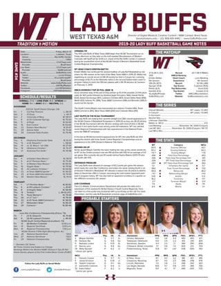 LADY BUFFSDirector of Digital Media & Creative Content / WBB Contact: Brent Seals
bseals@wtamu.edu | (O): 806-651-4442 | www.GoBuffsGo.com
2019-20 LADY BUFF BASKETBALL GAME NOTES
GAME#34
SCHEDULE/RESULTS
THE MATCHUP
THE SERIES
THE STATS
PROBABLE STARTERS
27-6 (18-3 LSC)
25th
Kristen Mattio
5th Season
139-29 (.827)
Spurgin (13.8)
Parker (6.5)
Gamble (4.4)
@LadyBuffHoops
GoBuffsGo.com
Record
WBCA Ranking
Head Coach
Experience
Record
Top Scorer
Top Rebounder
Top Assists
Twitter
Website
20-7 (18-4 RMAC)
---
Lora Westling
4th Season
52-56 (.481)
Coleman (10.6)
Doud (5.6)
Cooper (3.2)
@WCUMountaineers
GoMountaineers.com
Overall (Streak):..................................................... WT Leads, 1-0 (W1)
In Canyon:.............................................................. WT Leads, 1-0 (W1)
In Gunnison:..............................................................................................
Neutral Site:..............................................................................................
Unknown Date/Site:................................................................................
Mattio vs. WCU:..................................................................................0-0
Last Meeting:....................................November 30, 2000 (Canyon)
Last WT Win:......................November 30, 2000 (Canyon / 90-77)
Last WCU Win:..........................................................................................
WT
65.9
50.2
+15.7
.456
.326
.326
.267
5.1
.692
39.9
+11.1
14.8
18.2
-2.7
7.5
6.0
Category
Scoring Offense
Scoring Defense
Scoring Margin
Field Goal Percentage
Field Goal Percentage Def.
3PT Field Goal Percentage
3PT Field Goal Percentage Def.
3-Pointers Per Game
Free Throw Percentage
Rebounds
Rebounding Margin
Assists
Turnovers
Turnover Margin
Steals
Blocks
WCU
62.1
54.2
+7.9
.402
.351
.333
.362
5.7
.723
36.0
+4.0
11.4
17.7
-0.4
7.9
3.1
WT 		 Pos. 	 Ht. 	 Yr. 	 Hometown 	 PPG 	 RPG 	 APG 	 FG% 	 3FG% 	 FT%
3	 Megan Gamble	 G	 5-7	 Sr.	 Omaha, Nebraska	 6.6	 3.8	 4.4	 .450	 .405	 .671
10	 Delaney Nix	 G	 5-8	 So.	 Tahlequah, Oklahoma	 9.9	 2.4	 2.2	 .413	 .376	 .833
11	 Nathalie Linden	 G	 5-10	 Sr.	 Stockholm, Sweden	 4.4	 2.5	 1.1	 .364	 .350	 .659
12	 Sienna Lenz	 G	 5-8	 So.	 Chilliwack, British Columbia	 7.7	 3.8	 1.4	 .503	 .213	 .703
34	 Abby Spurgin	 P	 6-2	 Jr.	 Fredericksburg, Texas	 13.8	 6.1	 2.6^	 .538	 .000	 .763
^ blocks per game
WCU	 Pos. 	 Ht. 	 Yr. 	 Hometown 	 PPG 	 RPG 	 APG 	 FG% 	 3FG% 	 FT%
2	 Hannah Cooper	 G	 5-7	 Fr.	 El Paso, Texas	 9.7	 4.3	 3.2	 .381	 .421	 .816
4	 Jessie Erickson	 G	 5-10	 Jr.	 Cheyenne, Wyoming	 6.7	 4.0	 2.5	 .388	 .208	 .676
15	 Taytem Coleman	 G	 6-1	 So.	 Lincoln, Nebraska	 7.3	 2.8	 1.3	 .356	 .350	 .821
21	 Samantha Coleman	 G	 5-9	 Jr.	 Las Vegas, Nevada	 10.6	 4.7	 0.8	 .370	 .366	 .700
32	 Katie Dalton	 F	 6-2	 Jr.	 Magnolia, Texas	 8.4	 4.1	 1.1^	 .490	 .000	 .720
^ blocks per game
OVERALL: 27-6 | LONE STAR: 19-3 | STREAK: L1
HOME: 14-1 | AWAY: 10-2 | NEUTRAL: 3-3
NOVEMBER
D2CCA Tipoff Classic (Orange, CA)
Fri.	 1	 Cal Poly Pomona		 L, 58-73
Sat.	 2	 #1 Drury		 L, 44-71
Sun.	 3	 University of Mary		 W, 58-57
Fri.	 8	 at UC-Colorado Springs		 W, 75-50
Sat.	 9	 at Regis		 W, 64-44
Sat.	 16	 East Central		 W, 62-60
Sat.	 23	 Eastern New Mexico *		 W, 61-47
Fri.	 29	 Adams State		 W, 74-26
Sat.	 30	 Colorado State-Pueblo		 W, 75-46
DECEMBER
Thu.	 5	 Oklahoma Panhandle State		 W, 91-37
Thu.	 12	 at St. Edward’s *		 L, 58-64
Sat.	 14	 vs. St. Mary’s * (@ UIW)		 W, 57-43
Thu.	 19	 Oklahoma Christian *		 W, 76-37
Sat.	 21	 Arkansas-Fort Smith *		 W, 76-48
JANUARY
Sat.	 4	 at Eastern New Mexico *		 W, 58-51
Thu. 	 9	 at UT Permian Basin *		 W, 75-46
Sat.	 11	 at Western New Mexico *		 W, 69-52
Thu.	 16	 Angelo State *		 W, 79-58
Sat.	 18	 #2 Lubbock Christian *		 W, 64-56
Thu.	 23	 at Texas A&M-Kingsville *		 W, 56-32
Sat.	 25	 at Texas A&M International *		 W, 74-54
Thu.	 30	 Western New Mexico *		 W, 74-41
FEBRUARY
Sat.	1	 UT Permian Basin *		 W, 83-52
Thu.	 6	 at #9 Lubbock Christian *		 L, 43-67
Sat.	 8	 at Angelo State *		 W, 56-49
Thu.	13	 Tarleton * L, 49-52 (OT)
Sat.	 15	 Texas Woman’s *		 W, 70-49
Thu.	20	at UT Tyler *		 W, 76-54
Sat.	 22	 at #3 Texas A&M-Commerce *		 W, 58-55
Thu.	 27	 Midwestern State *		 W, 66-34
Sat.	 29	 Cameron *		 W, 80-46
MARCH
Lone Star Conference Championship (Frisco, TX)
Th.	 7	 (7) St. Edward’s		 W, 70-46
Sat.	 9	 (3) #6 Lubbock Christian		 L, 46-59
NCAA South Central Regionals (Lubbock, TX)
Fri.	 13	 (6) Western Colorado	 	 12:00 p.m.
Sat.	 14	 Regional Semifinals		 5:00 p.m.
Mon.	 16	 Regional Championship		 7:00 p.m.
NCAA Division II Elite Eight (Birmingham, AL)
Tue.	 26	 National Quarterfinals		 T.B.D.
Wed.	 27	 National Semifinals		 T.B.D.
Fri.	 29	 National Championship		 T.B.D.
* - Denotes LSC Game
All Times Central and Subject to Change
Rankings Refelct the Newest NABC Division II Top-25 Poll
Home Games played at the First United Bank Center (FUBC)
WEST TEXAS A&M
OPENING TIP
The #25 Lady Buffs of West Texas A&M begin their NCAA Tournament run on
Friday afternoon as they take on the sixth-seeded Mountaineers of Western
Colorado with tipoff set for 12:00 p.m. inside of the Rip Griffin Center in Lubbock
during the quarterfinal round of the NCAA Division II Women’s Basketball South
Central Regional Championship.
WT HEAD COACH KRISTEN MATTIO
Kristen Mattio has continued the storied tradition of Lady Buff Basketball as she
enters her fifth season at the helm of the West Texas A&M in 2019-20. Mattio has
registering an overall record of 139-29 during her time in Canyon for a winning
percentage of 82.7% as the Nashville native is the second fastest head coach in
program history to reach the 100-win plateau with a 95-78 decision at Cameron
on February 2, 2019.
WBCA DIVISION II TOP-25 POLL (MAR. 9)
Drury remained atop of the poll as they picked up 15 of the possible 23 first place
votes for 567 points followed by Ashland (eight first place, 560), Hawaii Pacific
(524), Alaska Anchorage (467), Lubbock Christian (467), Grand Valley State (459),
Walsh (421), Indiana, Pa. (385), Texas A&M-Commerce (346) and Benedict (345) to
round out the top ten.
The South Central Region was represented by Lubbock Christian (4th), Texas
A&M-Commerce (9th), West Texas A&M (25th) and Colorado Mesa (RV).
LADY BUFFS IN THE NCAA TOURNAMENT
The Lady Buffs are making their seventh straight and 26th overall appearance in
the NCAA Division II Basketball Postseason in 2019-20 as they are 38-25 all-time
in the NCAA Tournament with the 38 wins ranking sixth-most all-time in NCAA
Division II and ranks fourth-most among active DII institutions. WT has claimed
seven Regional Championships with two appearances in the National Finals
since the 1986-87 campaign.
In the last six NCAA tournament appearances for WT, the Lady Buffs are 16-6
during the stretch with three South Central Regional Championships and an
appearance in the 2014 Division II National Title Game.
MOVING ON UP
Senior guard Megan Gamble has been making her way up the career assists list
at WT as the Omaha product now sits fifth all-time with 435 for an average of 4.5
per game. She currently sits just 40 assists behind Sasha Watson (2013-17) who
sits fourth with 475.
DEFENSIVE PRESSURE
The Lady Buffs have allowed an average of 50.2 points per game this season
which leads the Lone Star Conference and enters the week ranking fourth in all
of Division II Women’s Basketball. WT allowed a season-low 26 points to Adams
State on November 29th in Canyon, becoming the sixth lowest opponent point
total in program history. WT has also held an opponent scoreless in a quarter on
two different occasions this season.
LIVE COVERAGE
The LCU Athletic Communications Department will provide live stats and a
webstream of this weekend’s NCAA Division II South Central Regionals. Fans
can listen to a free audio-only broadcast with Lucas Kinsey on the call. For more
information, visit the Lady Buff Basketball schedule page at GoBuffsGo.com.
Date:............................................................ Friday, March 13
Location:...................................................... Lubbock, Texas
Venue:....................................................Rip Griffin Center
Capacity:...................................................................... 1,950
Webstream:................................................. LCUChaps.com
Provider:............................................................BlueFrame
Live Stats:.................................................... LCUChaps.com
Provider:......................................................StatBroadcast
Audio:...........................................................GoBuffsGo.com
Talent:.............................................................Lucas Kinsey
Twitter:.................................................. @LucasKinseyWT
Provider:............................................................BlueFrame
Website:............................................ www.GoBuffsGo.com
Twitter:..........................................................@WTBuffNation
Facebook:..................................................com/WTAthletics
Instagram:...............................................@WTAMUAthletics
Follow the Lady Buffs on Social Media
.com/LadyBuffHoops @LadyBuffHoops
 