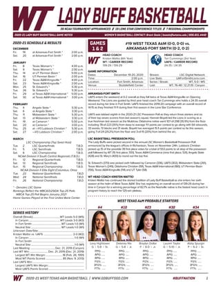 12020-21 WEST TEXAS A&M BASKETBALL | WWW.GOBUFFSGO.COM	#BUFFNATION
2020-21 LADY BUFF BASKETBALL GAME NOTES	 WOMEN’S BASKETBALL CONTACT: Brent Seals | bseals@wtamu.edu | 806.651.4442
DECEMBER
Fri.	 19	 at Arkansas-Fort Smith *	 2:00 p.m.
Sat.	 20	 at Arkansas-Fort Smith *	 2:00 p.m.
JANUARY
Fri.	 8	 Texas Woman’s *		 4:00 p.m.
Sat.	 9	 Texas Woman’s *		 2:00 p.m.
Thu.	 14	 at UT Permian Basin *	 5:00 p.m.
Sat.	 16	 UT Permian Basin *	 2:00 p.m.
Fri.	 22	 Texas A&M-Kingsville *	 4:00 p.m.
Sat.	 23	 Texas A&M-Kingsville *	 2:00 p.m.
Mon.	 25	 St. Edward’s *		 5:30 p.m.
Tue.	 26	 St. Edward’s *		 5:30 p.m.
Fri.	 29	 at Texas A&M International *	 5:00 p.m.
Sat.	 30	 at Texas A&M International *	 3:00 p.m.
FEBRUARY
Thu.	 4	 Angelo State *		 5:30 p.m.
Sat.	 6	 at Angelo State *		 3:30 p.m.
Thu.	 11	 Midwestern State *	 5:30 p.m.
Sat.	 13	 at Midwestern State *	 3:30 p.m.
Fri.	 19	 at Cameron *		 5:00 p.m.
Sat.	 20	 at Cameron *		 3:00 p.m.
Thu.	 25	 at --/#3 Lubbock Christian *	 5:30 p.m.
Sat.	 27	 --/#3 Lubbock Christian *	 2:00 p.m.
MARCH
LSC Championship (Top Seed Host)
Tue.	 2	 LSC Quarterfinals		 T.B.D.
Fri.	 5	 LSC Semifinals		 T.B.D.
Sat.	 6	 LSC Championship	 T.B.D.
NCAA Division II South Central Regionals (T.B.D.)
Fri.	 12	 Regional Quarterfinals	 T.B.D.
Sat.	 13	 Regional Semifinals	 T.B.D.
Sun.	 15	 Regional Championship	 T.B.D.
NCAA Division II Elite Eight (Columbus, Ohio)
Tue.	 23	 National Quarterfinals	 T.B.D.
Wed.	 24	 National Semifinals	 T.B.D.
Fri.	 26	 National Championship	 T.B.D.
* - Denotes LSC Game
Rankings Reflect the WBCA/D2SIDA Top-25 Polls
WBCA Top-25 Poll Begins January 2021
Home Games Played at the First United Bank Center
2020-21 SCHEDULE & RESULTS
WEST TEXAS A&M PROBABLE STARTERS
#4 #10 #23 #30 #34
Lexy Hightower
G | 5-8 | Sr.
Delaney Nix
G | 5-8 | Jr.
Braylyn Dollar
F | 6-0 | Jr.
Lauren Taylor
G | 5-10 | Jr.
Abby Spurgin
P | 6-2 | Sr.
LADYBUFFBASKETBALL26 NCAA TOURNAMENT APPEARANCES // 19 LONE STAR CONFERENCE TITLES // 7 REGIONAL CHAMPIONSHIPS
HEAD COACH
Kristen Mattio (6th Year)
WT / CAREER RECORD
139-29 / 139-29
#19 WEST TEXAS A&M (0-0, 0-0) vs.
ARKANSAS-FORT SMITH (0-2, 0-2)
GAME INFORMATION
Dates: 	 December 19-20, 2020
Time: 	 2:00 p.m.
Location: 	 Fort Smith, Arkansas
Venue:	 Stubblefield Center
Stream: 	 LSC Digital Network
Live Stats: 	 UAFortSmithLions.com
Series | Streak: 	 WT, 5-0 | W5
Last: 	 WT, 76-48 | 12.21.19 | Canyon
GAMES
1 & 2
HEAD COACH
Tari Cummings (3rd Year)
UAFS / CAREER RECORD
24-35 / 24-35
ARKANSAS-FORT SMITH
UAFS enters the weekend at 0-2 overall as they fell twice at Texas A&M-Kingsville on Opening
Weekend. The Lions are guided by third year head coach Tari Cummings who holds a 24-35 overall
record during her time in Fort Smith. UAFS finished the 2019-20 campaign with an overall record of
14-15 as they finished 11-11 during their first season in the Lone Star Conference.
UAFS was tabbed eighth in the 2020-21 LSC Preseason Poll as they return three starters and six
of their top seven scorers from last season’s squad. Hannah Boyett led the Lions in scoring as a
true freshman last season as the Muldrow, Oklahoma native went 107-of-298 (35.9%) from the floor
including 78-of-223 (35%) from deep to average 11.1 points per contest to go along with 64 rebounds,
33 assists, 13 blocks and 31 steals. Boyett has averaged 15.5 points per contest so far this season,
going 7-of-24 (29.2%) from the floor and 3-of-15 (20%) from behind the arc.
LSC BASKETBALL PRESEASON POLL
The Lady Buffs were picked second in the annual LSC Women’s Basketball Preseason Poll
announced by the league’s offices in Richardson, Texas on November 24th. Lubbock Christian
picked up 15 of the possible 39 first place votes for a total of 553 points to sit atop of the preseason
poll followed by WT (15 first place, 551), Texas A&M-Commerce (nine first place, 531), Angelo State
(428) and St. Mary’s (400) to round out the top five.
St. Edward’s (370) was picked sixth followed by Cameron (336), UAFS (302), Midwestern State (261),
Texas Woman’s (249), Oklahoma Christian (191), Texas A&M International (180), UT Permian Basin
(156), Texas A&M-Kingsville (114) and UT Tyler (58).
WT HEAD COACH KRISTEN MATTIO
Kristen Mattio has continued the storied tradition of Lady Buff Basketball as she enters her sixth
season at the helm of West Texas A&M. She has registering an overall record of 139-29 during her
time in Canyon for a winning percentage of 82.7% as the Nashville native is the fastest head coach in
program history to reach the 125-win plateau.
PPG: .....
APG: .....
RPG: .....
FG%: .....
3FG%: .....
FT%: .....
PPG: .....
APG: .....
RPG: .....
FG%: .....
3FG%: .....
FT%: .....
PPG: .....
APG: .....
RPG: .....
FG%: .....
3FG%: .....
FT%: .....
PPG: .....
APG: .....
RPG: .....
FG%: .....
3FG%: .....
FT%: .....
PPG: .....
APG: .....
RPG: .....
FG%: .....
3FG%: .....
FT%: .....
Overall (Streak):.........................................WT Leads 5-0 (W5)
In Canyon:...............................................WT Leads 3-0 (W3)
In Fort Smith:............................................WT Leads 1-0 (W1)
Neutral Site:..............................................WT Leads 1-0 (W1)
Unknown Date/Site:.....................................................................
Kristen Mattio vs. UAFS:............................................ 2-0 (W2)
In Canyon:.....................................................................1-0 (W1)
In Fort Smith:..............................................................................
Neutral Site:..................................................................1-0 (W1)
Last Meeting:......................................Dec. 21, 2019 (Canyon)
Last WT Win:............................Dec. 21, 2019 (Dec. 21, 2019)
Largest WT Win Margin:..........................18 (Feb. 26, 1991)
Most WT Points Scored:..........................85 (Nov. 9, 2013)
Last UAFS Win:..............................................................................
Largest UAFS Win Margin:......................................................
Most UAFS Points Scored:......................................................
SERIES HISTORY
 