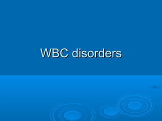 WBC disordersWBC disorders