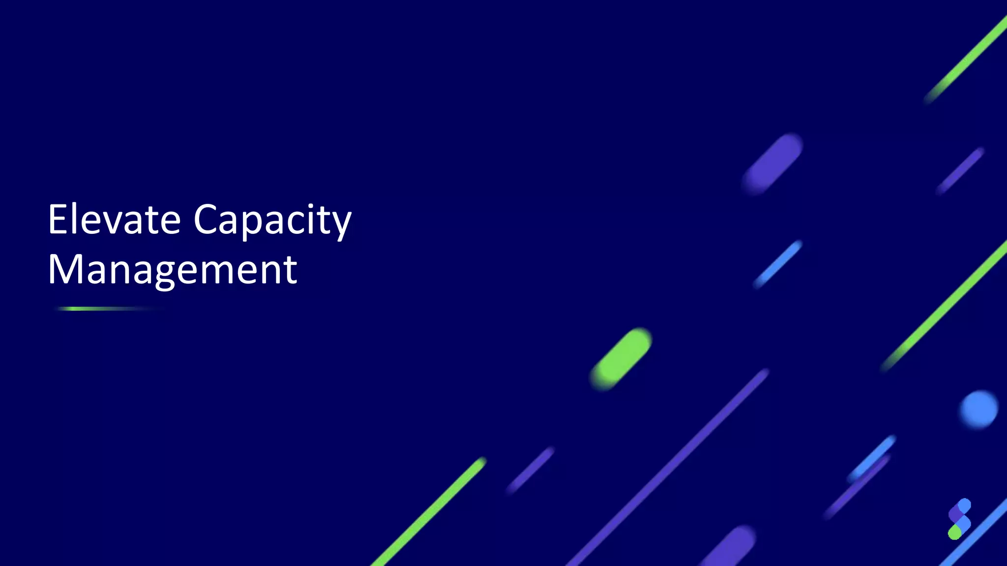 Elevate Capacity
Management
 