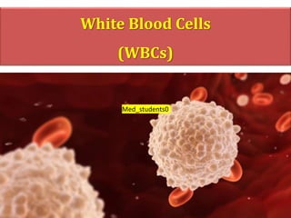 White Blood Cells
(WBCs)
Med_students0
 
