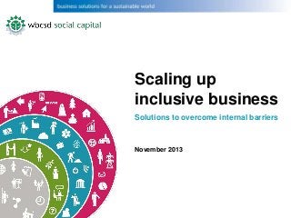 Scaling up
inclusive business
Solutions to overcome internal barriers

November 2013

 