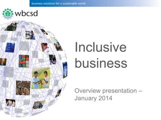 Inclusive
business
Overview presentation –
January 2014

 