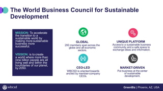 GreenBiz | Phoenix, AZ, USA
The World Business Council for Sustainable
Development
MISSION: To accelerate
the transition t...