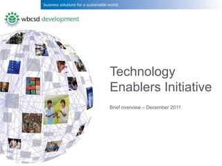 Technology
Enablers Initiative
Brief overview – December 2011
 