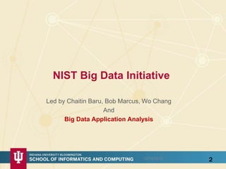 NIST Big Data Initiative
Led by Chaitin Baru, Bob Marcus, Wo Chang
And
Big Data Application Analysis
12/14/2015 2
 