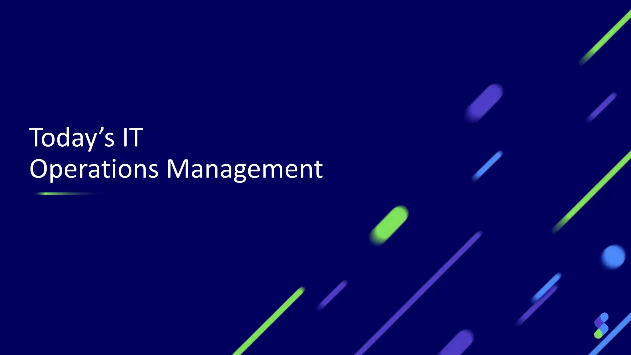 Today’s IT
Operations Management
 