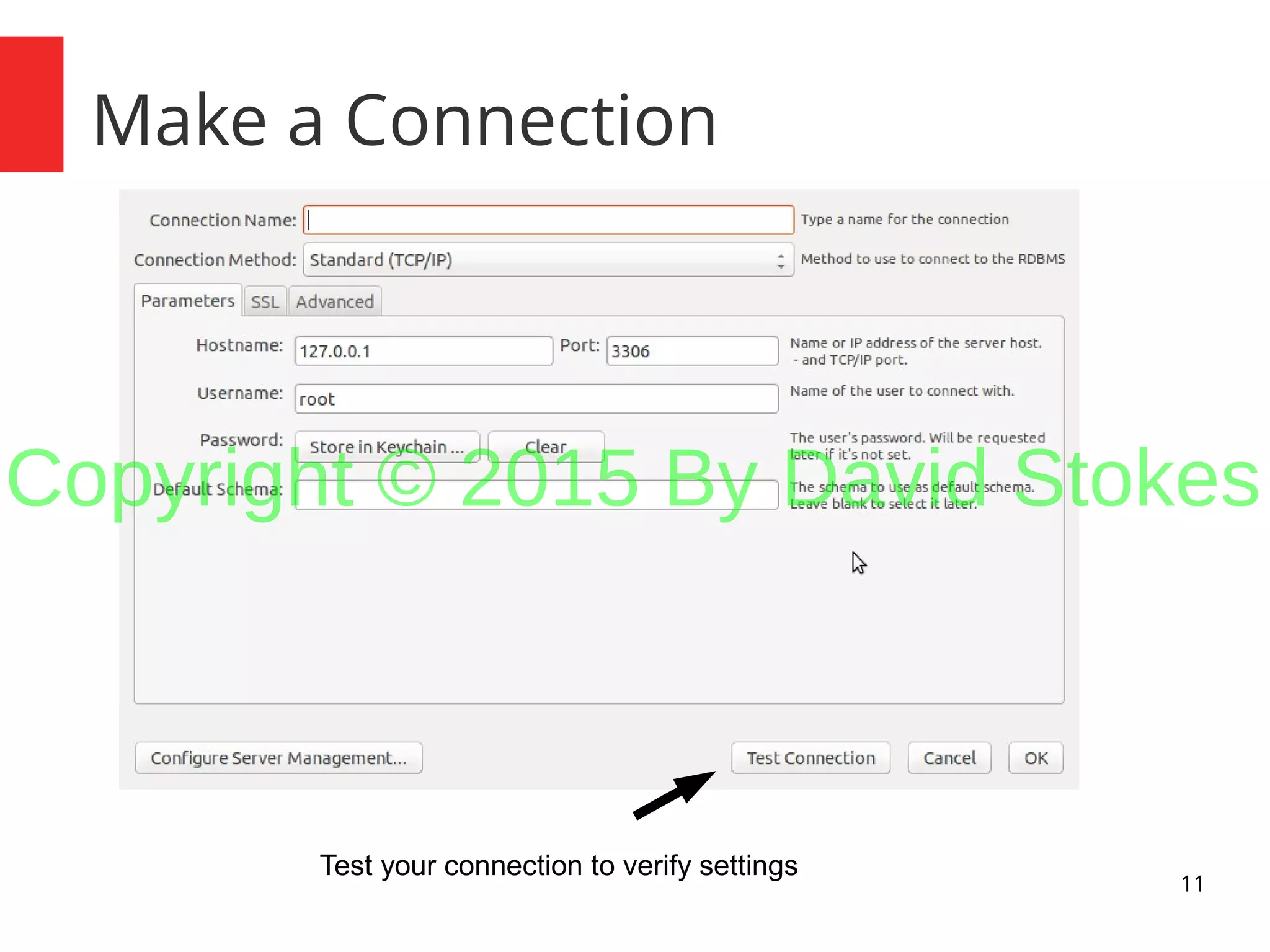 11 Make a Connection Test your connection to verify settings Copyright © 2015 By David Stokes 