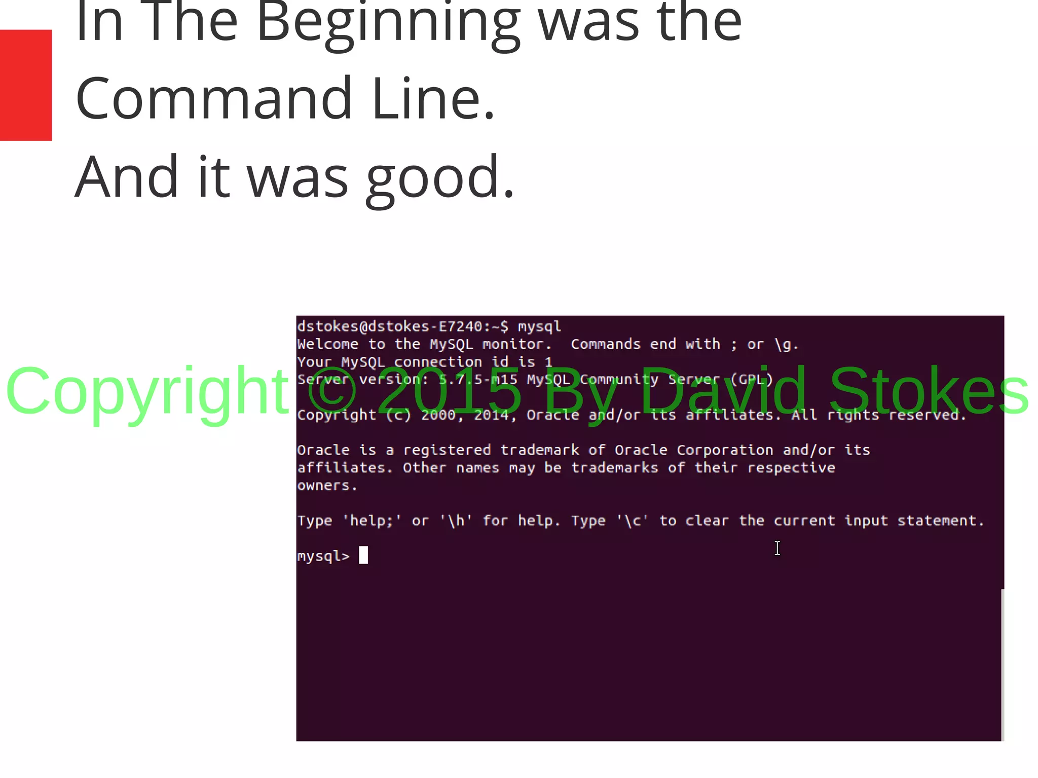 5 In The Beginning was the Command Line. And it was good. Copyright © 2015 By David Stokes 