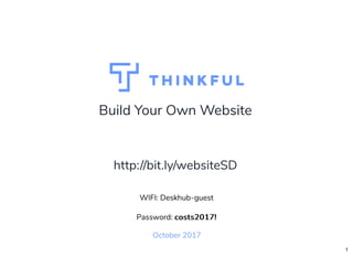 Build Your Own Website
October 2017
WIFI: Deskhub-guest
Password: costs2017!costs2017!
http://bit.ly/websiteSD
1
 
