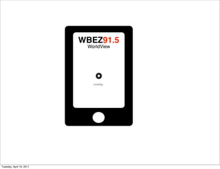 WBEZ91.5
                           WorldView




                             Loading...




Tuesday, April 19, 2011
 