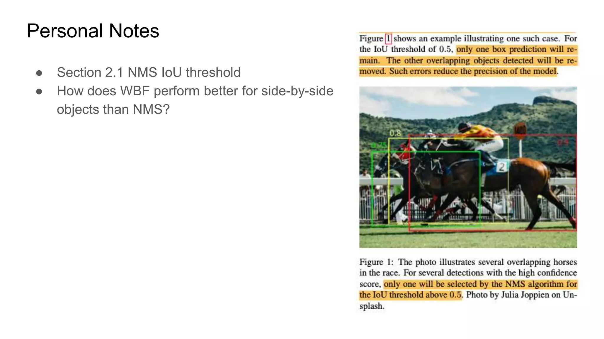 Personal Notes
● Section 2.1 NMS IoU threshold
● How does WBF perform better for side-by-side
objects than NMS?
 