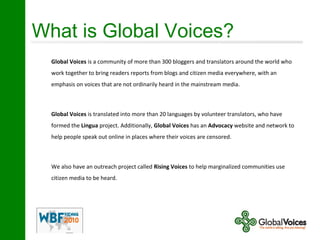 What is Global Voices?
Global Voices is a community of more than 300 bloggers and translators around the world who
work to...