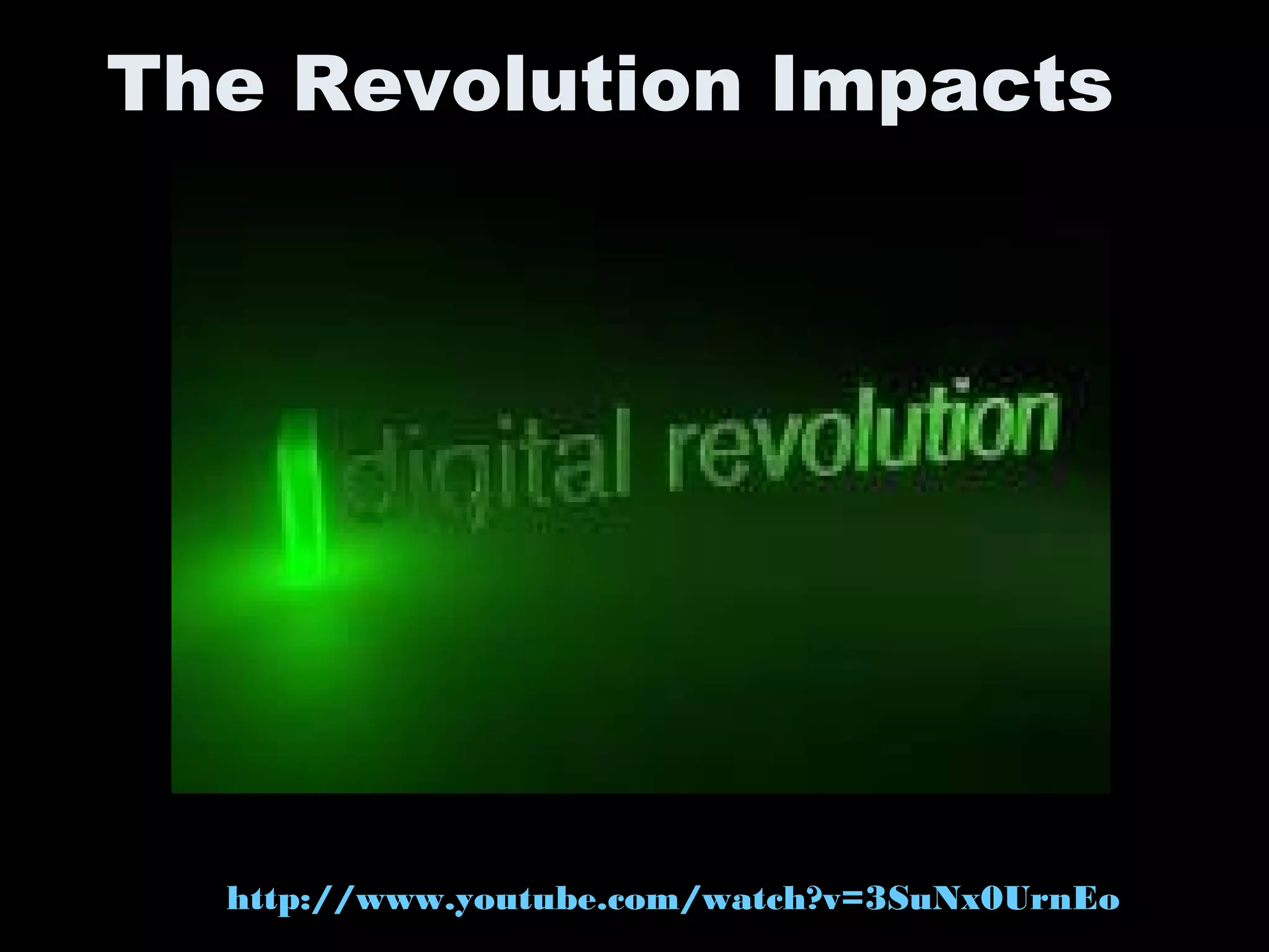 The Revolution Impacts
http://www.youtube.com/watch?v=3SuNx0UrnEo
 