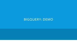 BIGQUERY: DEMO
 