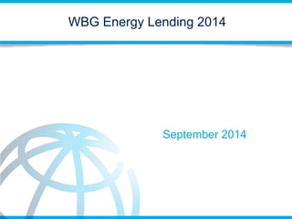 WBG Energy Lending 2014 
September 2014 
 