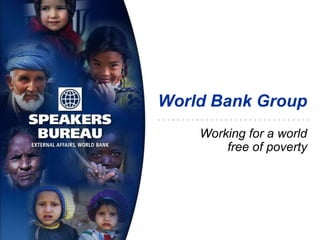 World Bank Group
Working for a world
free of poverty
 