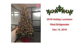 2016 Holiday Luncheon
West Bridgewater
Dec 14, 2016
 