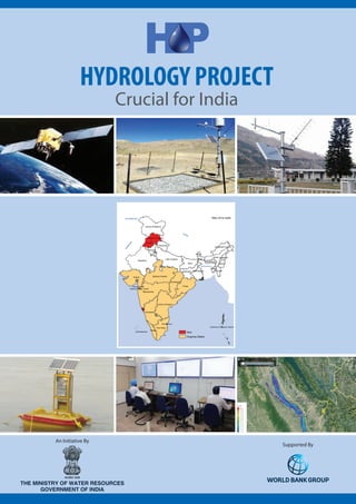 HYDROLOGY PROJECT 
Crucial for India 
An Initiative By 
The Ministry of Water Resources 
Government of India 
Supported By 
 