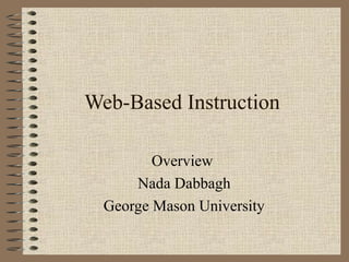 Web-Based Instruction
Overview
Nada Dabbagh
George Mason University
 