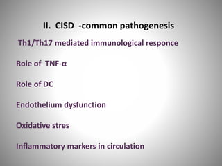 II. CISD -common pathogenesis
Th1/Th17 mediated immunological responce
Role of TNF-α
Role of DC
Endothelium dysfunction
Oxidative stres
Inflammatory markers in circulation
 